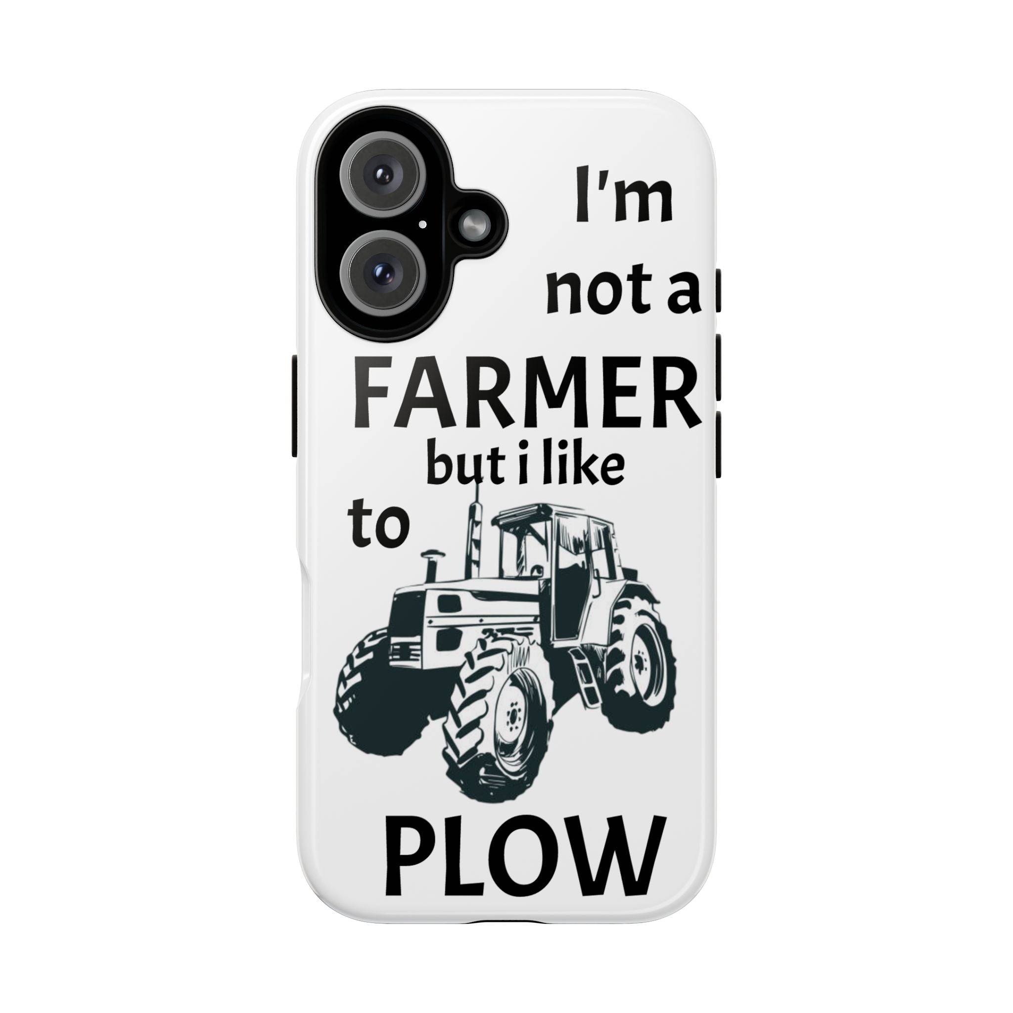 Phone Case — “I’m Not a Farmer but I Like to Plow” Tractor Tough Case