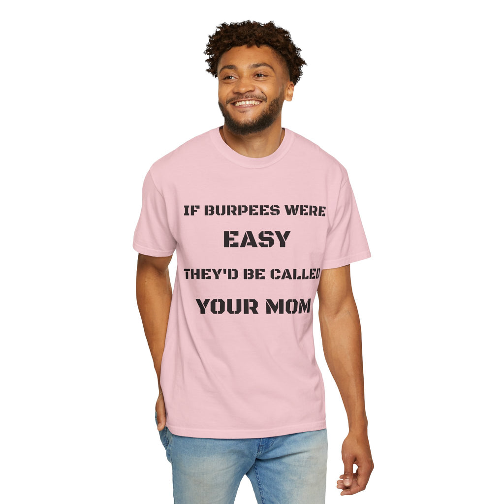 If Burpees Were Easy They'd Be Called Your Mom T-Shirt | Fitness Workout Tee