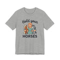 Hold Your Horses T-Shirt — Funny Horse Lover Tee