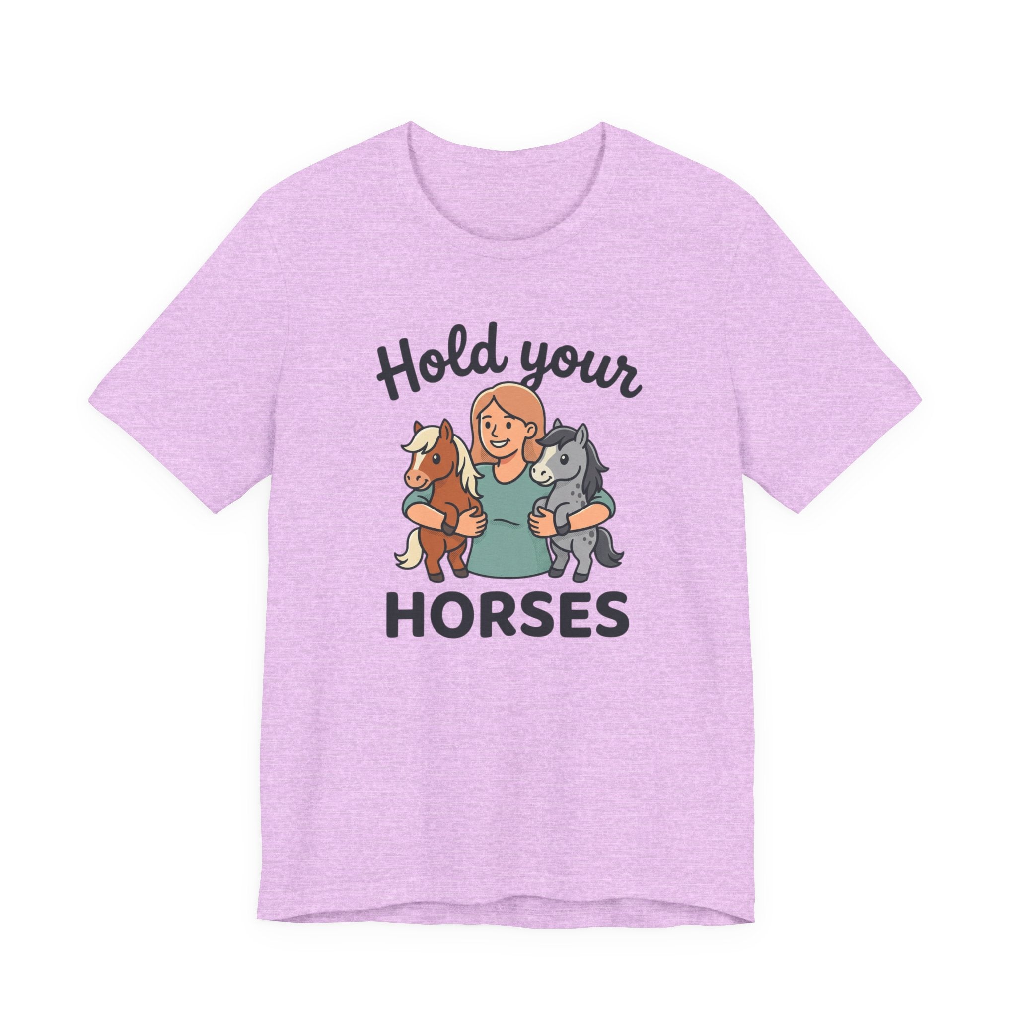 Hold Your Horses T-Shirt — Funny Horse Lover Tee