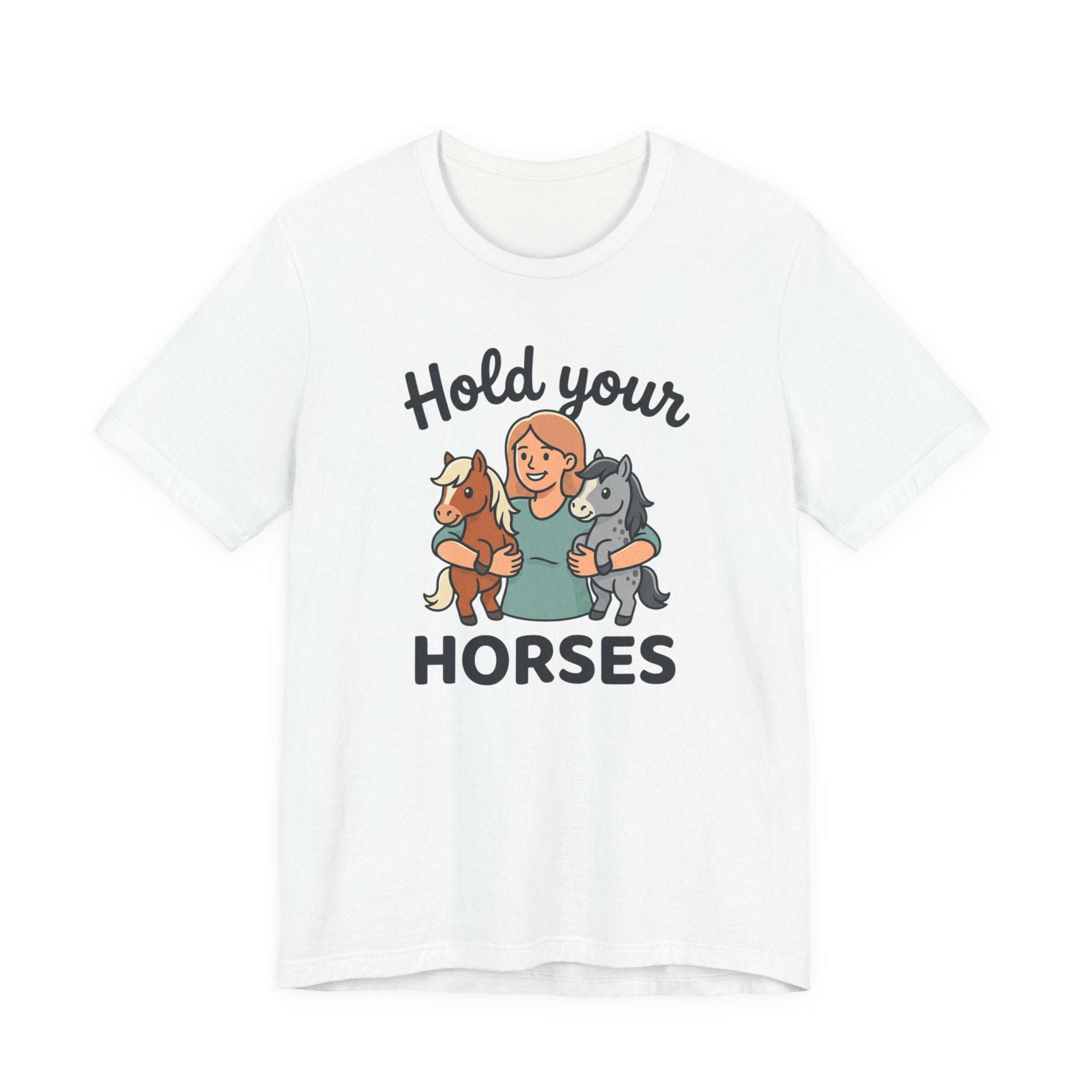Hold Your Horses T-Shirt — Funny Horse Lover Tee