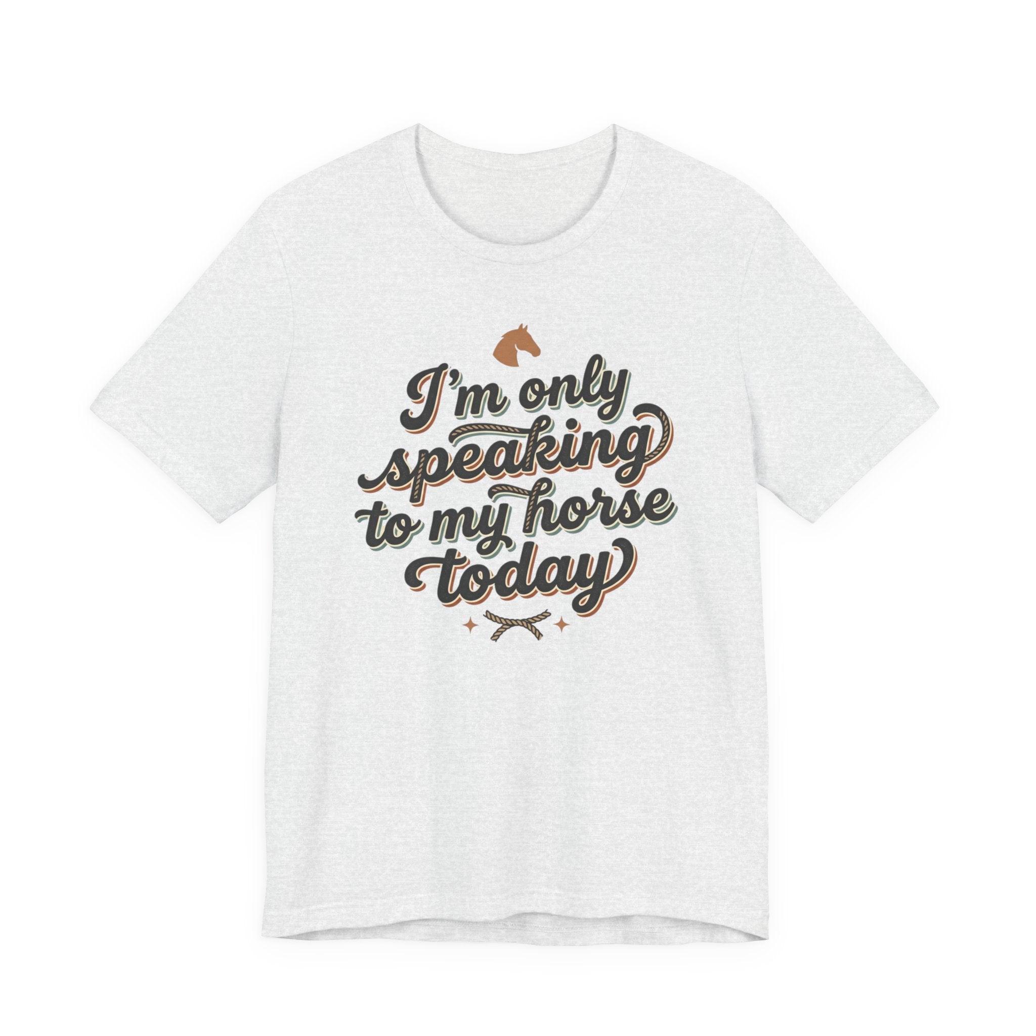 Horse Lover Tee — "I’m Only Speaking to My Horse Today" Short Sleeve Shirt