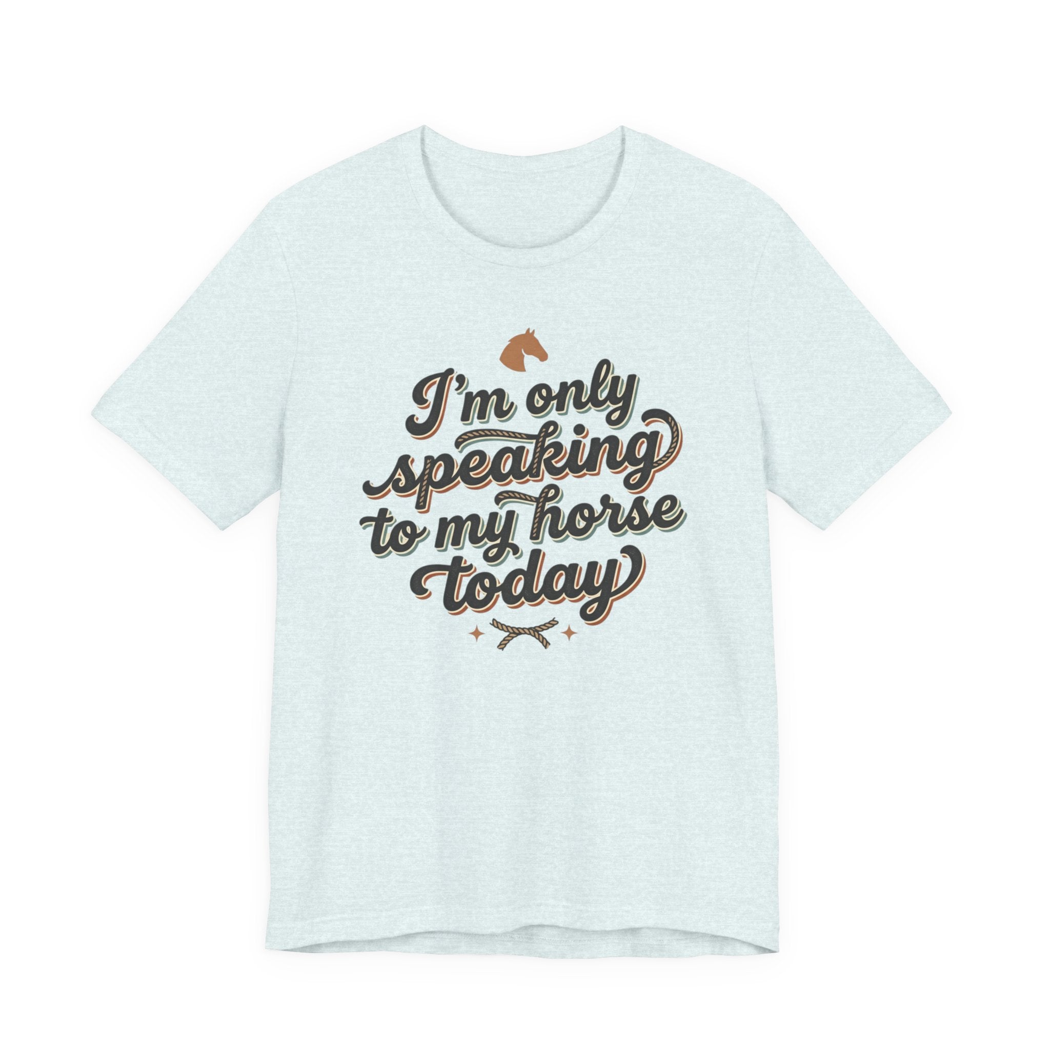 Horse Lover Tee — "I’m Only Speaking to My Horse Today" Short Sleeve Shirt