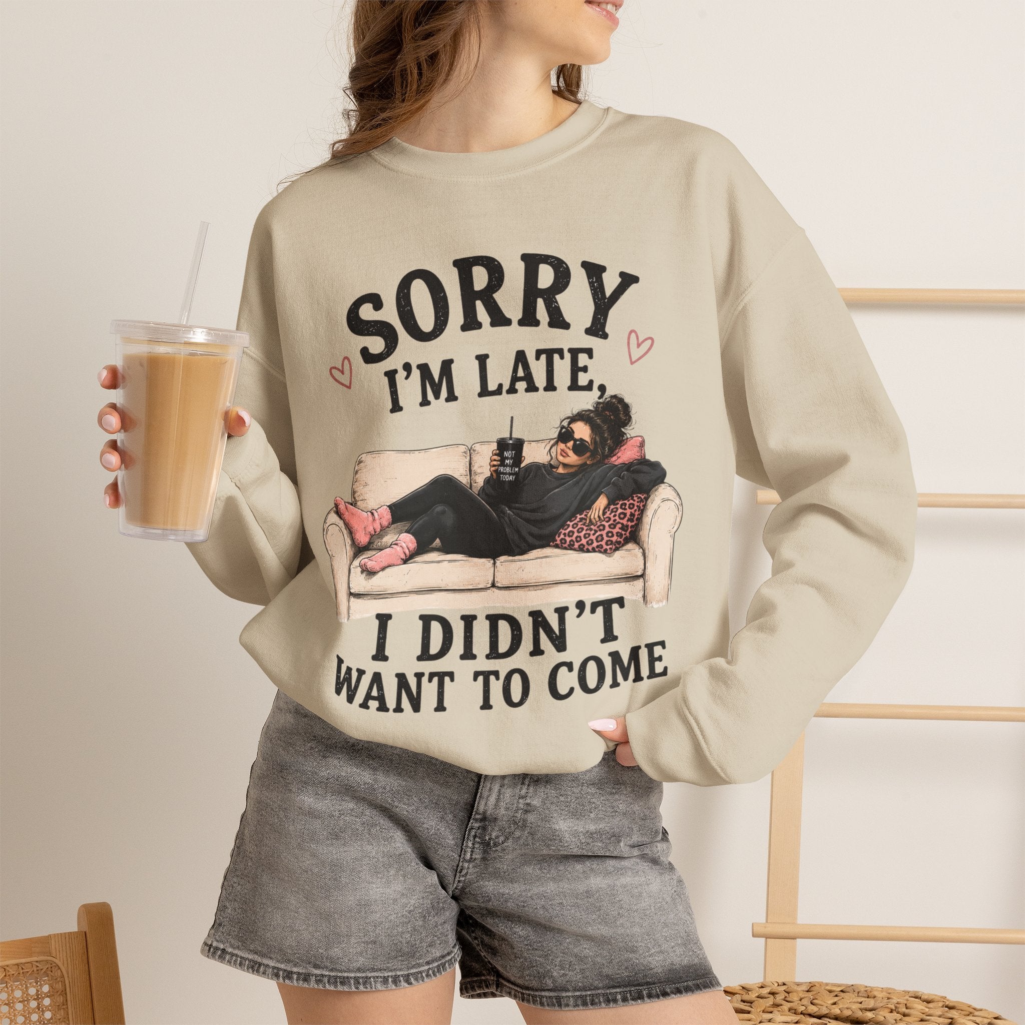 Crewneck Sweatshirt — "Sorry I'm Late, I Didn't Want To Come" Lounge Graphic