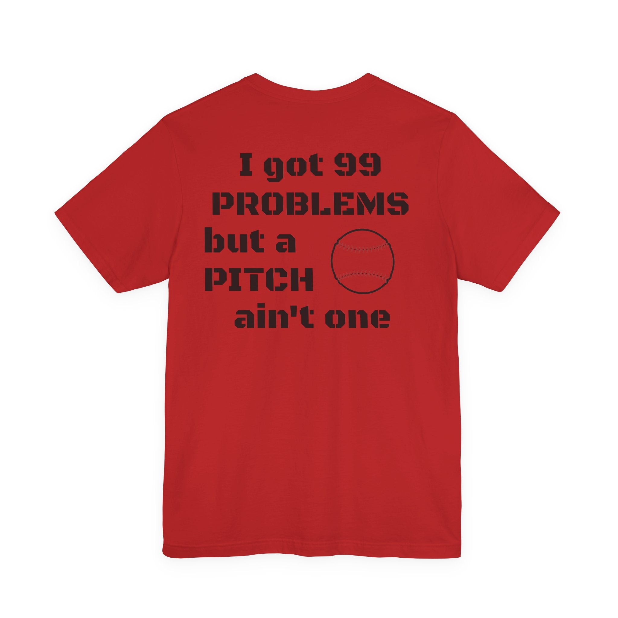 I Got 99 Problems But A Pitch Ain't One T-Shirt | Baseball Tee