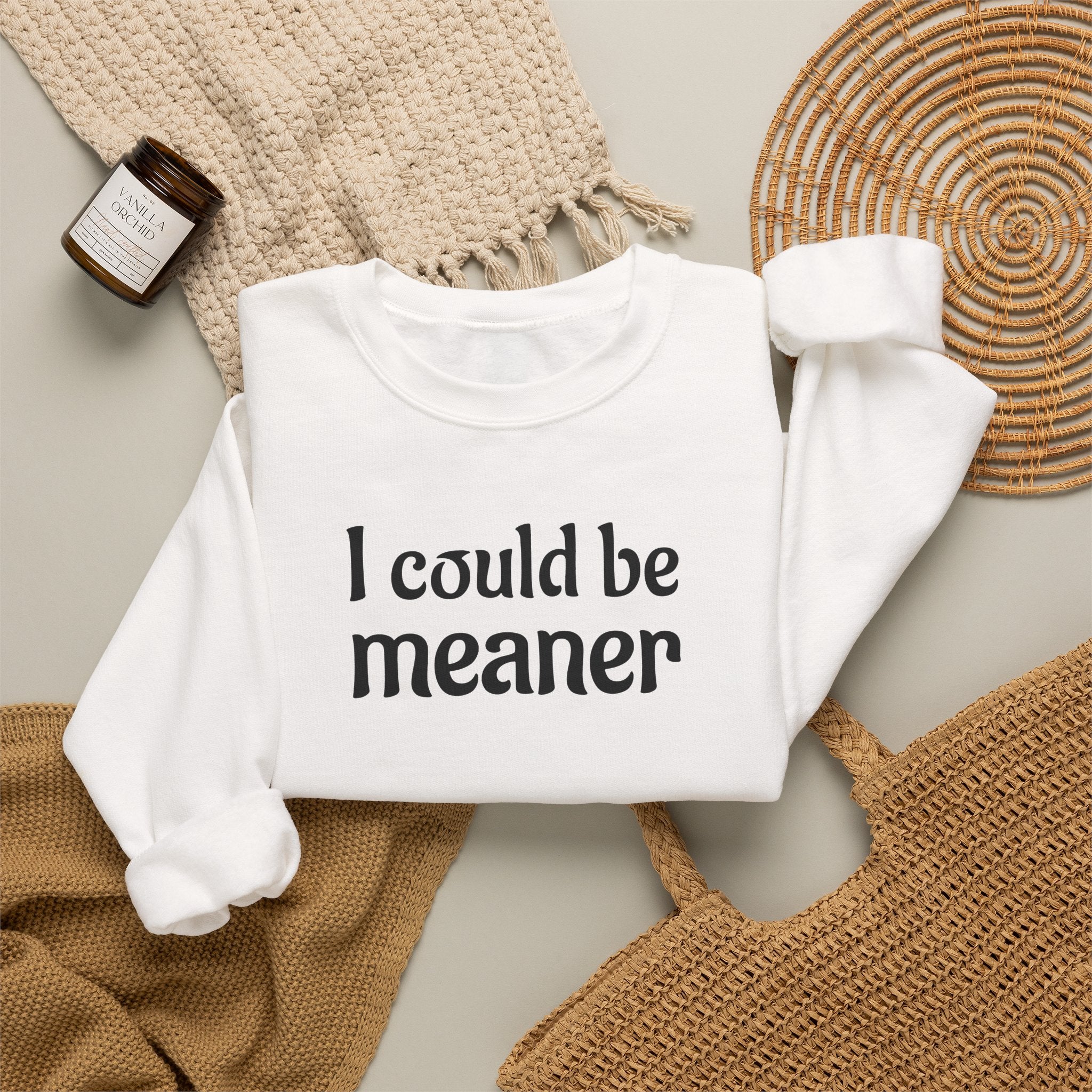 Crewneck Sweatshirt — “I Could Be Meaner” Funny Graphic Pullover