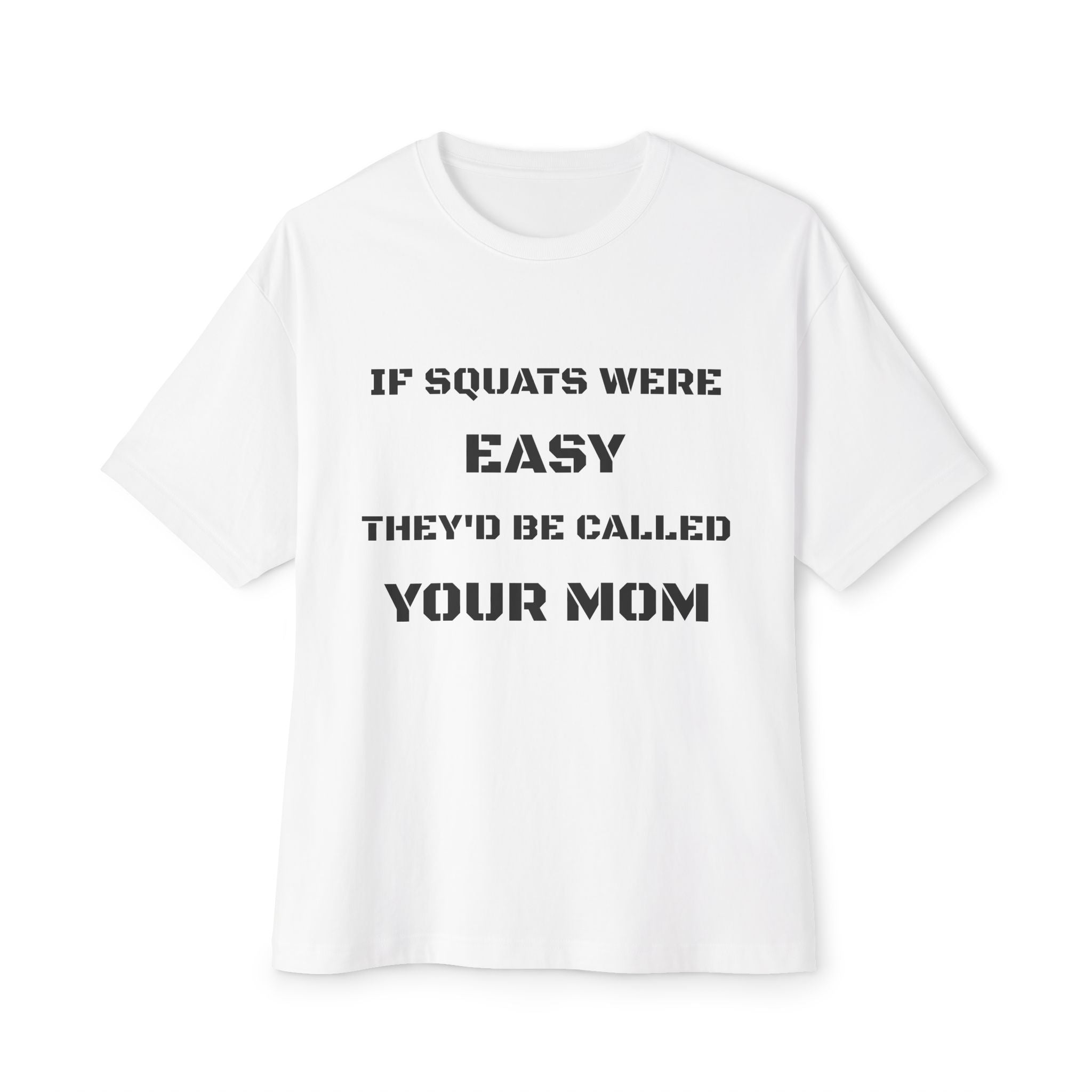 If Squats Were Easy They'd Be Called Your Mom Tee | Funny Workout Shirt