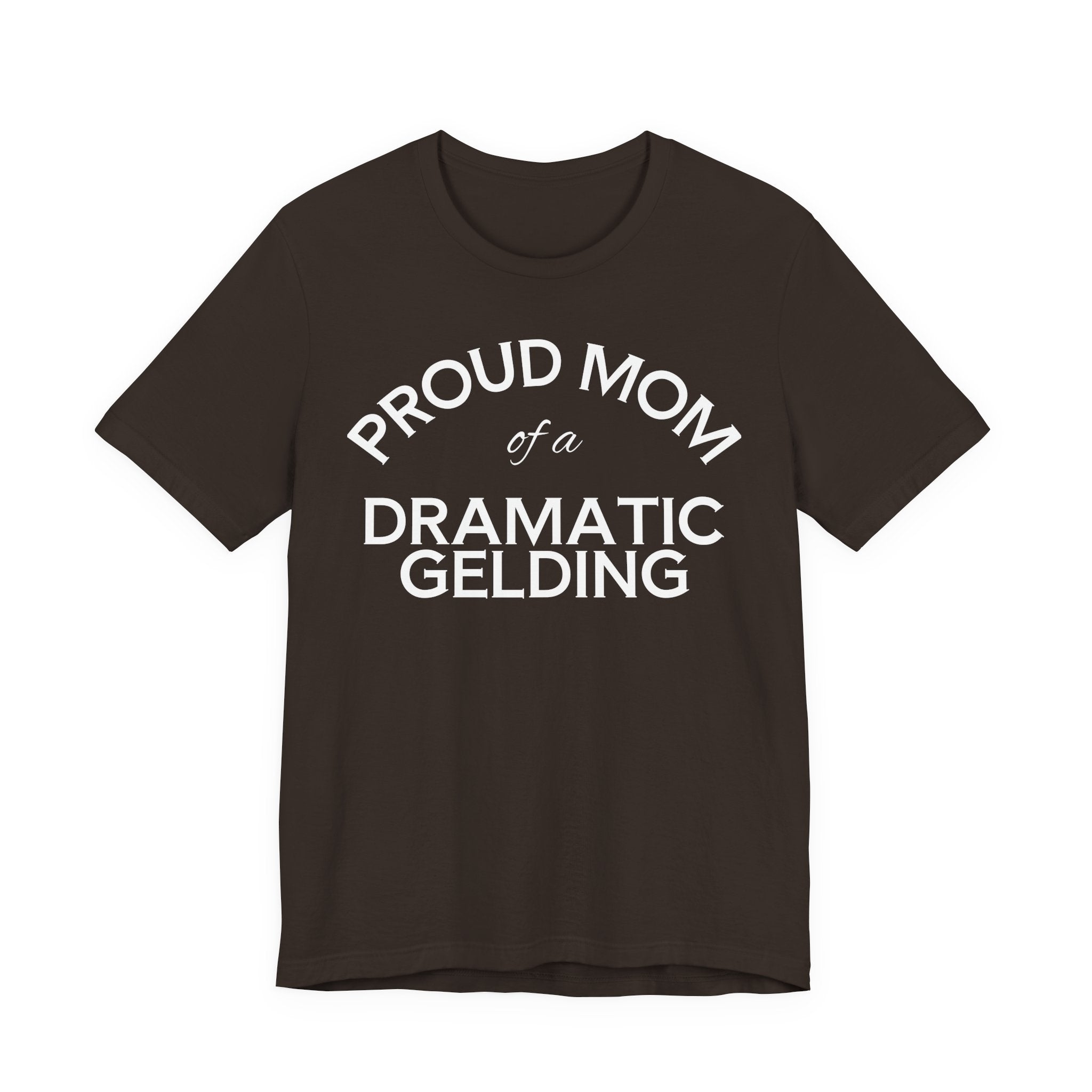 Proud Mom of a Dramatic Gelding T-Shirt
