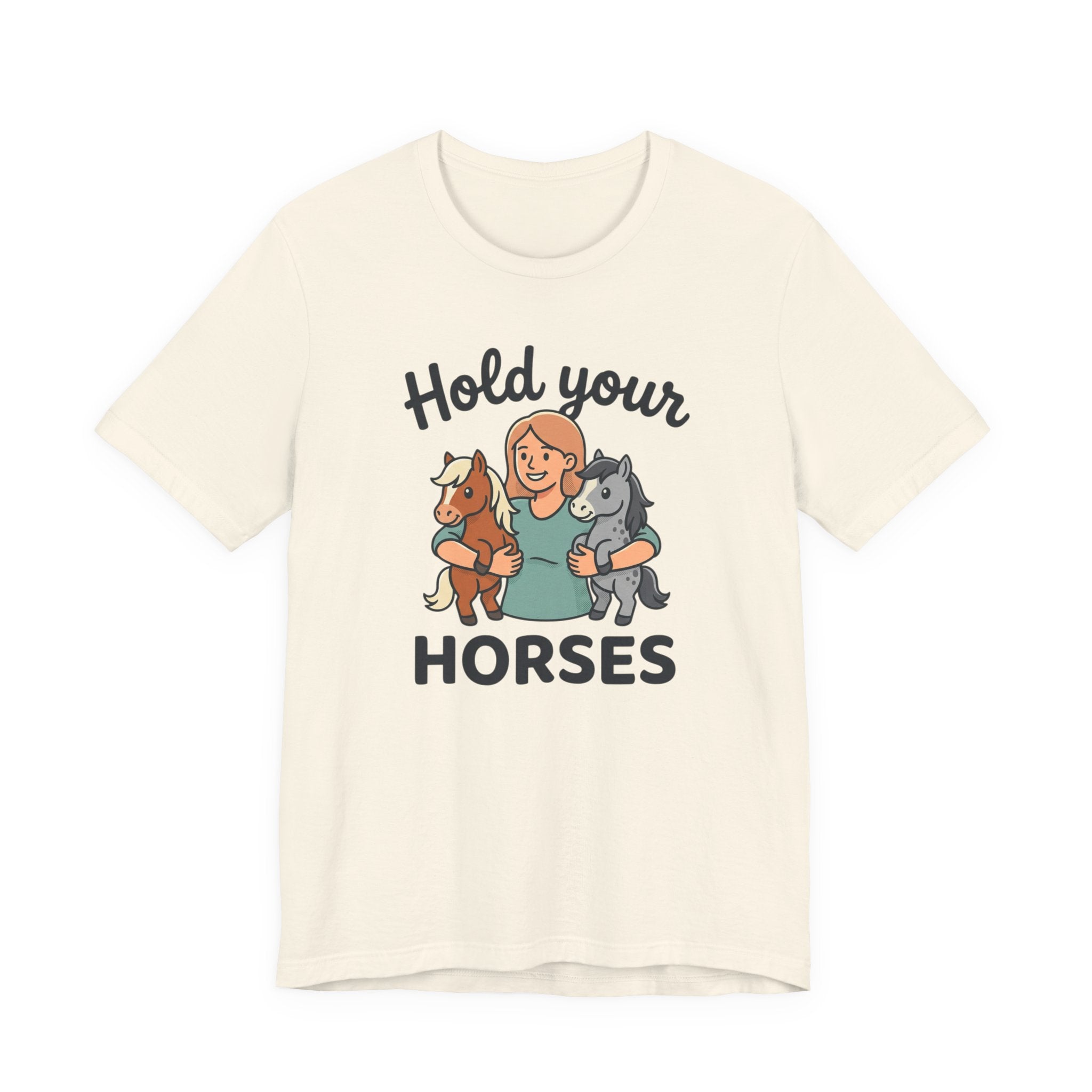 Hold Your Horses T-Shirt — Funny Horse Lover Tee