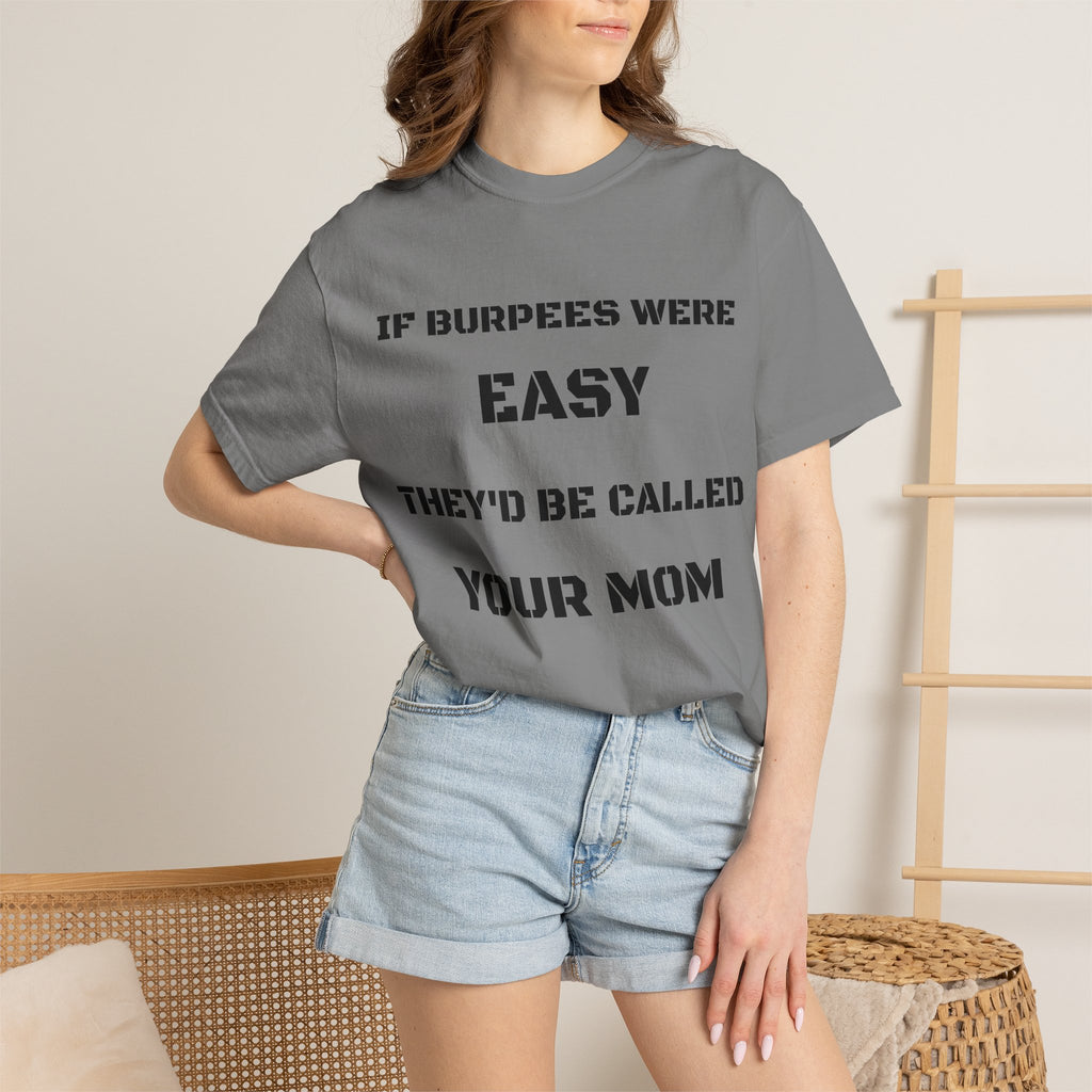 If Burpees Were Easy They'd Be Called Your Mom T-Shirt | Fitness Workout Tee