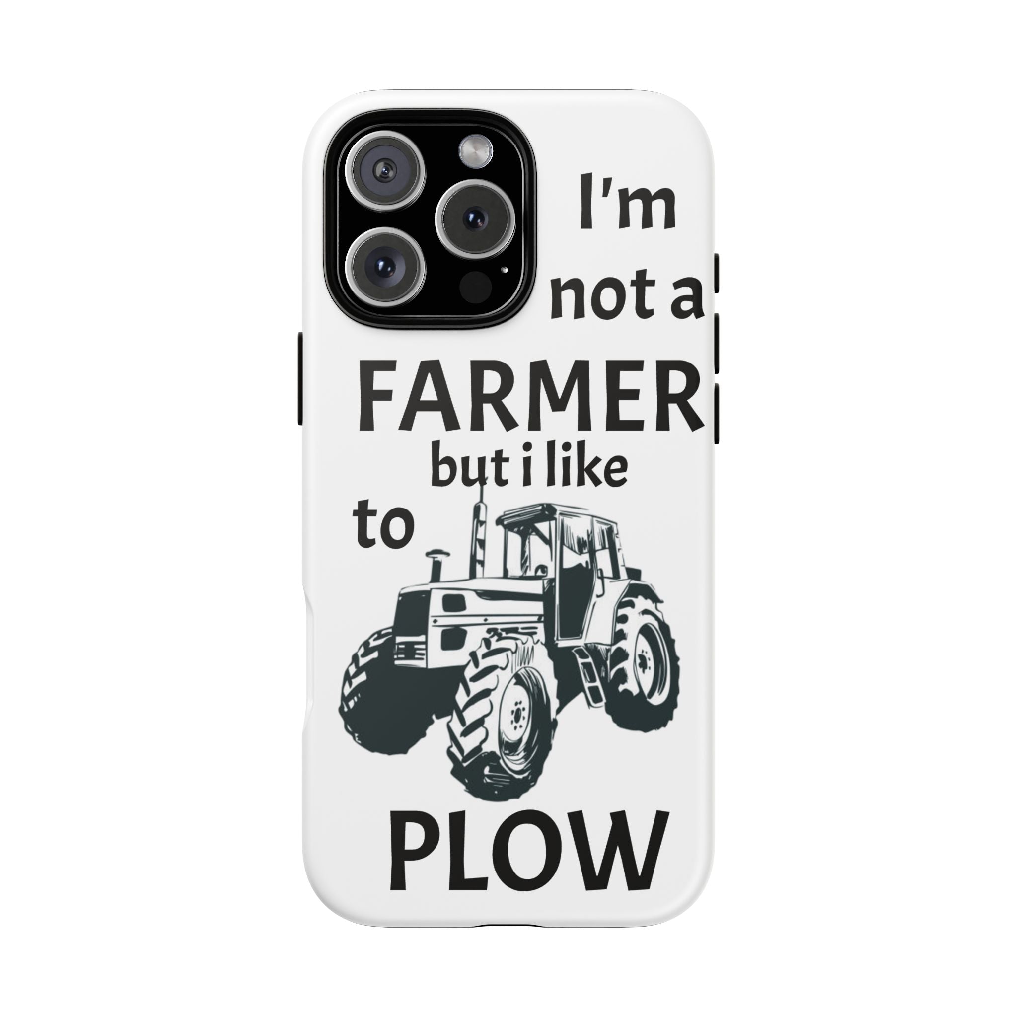 Phone Case — “I’m Not a Farmer but I Like to Plow” Tractor Tough Case