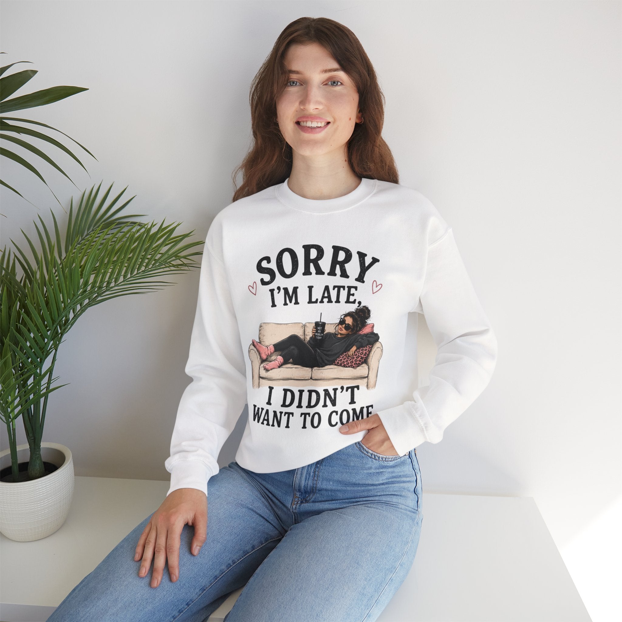 Crewneck Sweatshirt — "Sorry I'm Late, I Didn't Want To Come" Lounge Graphic