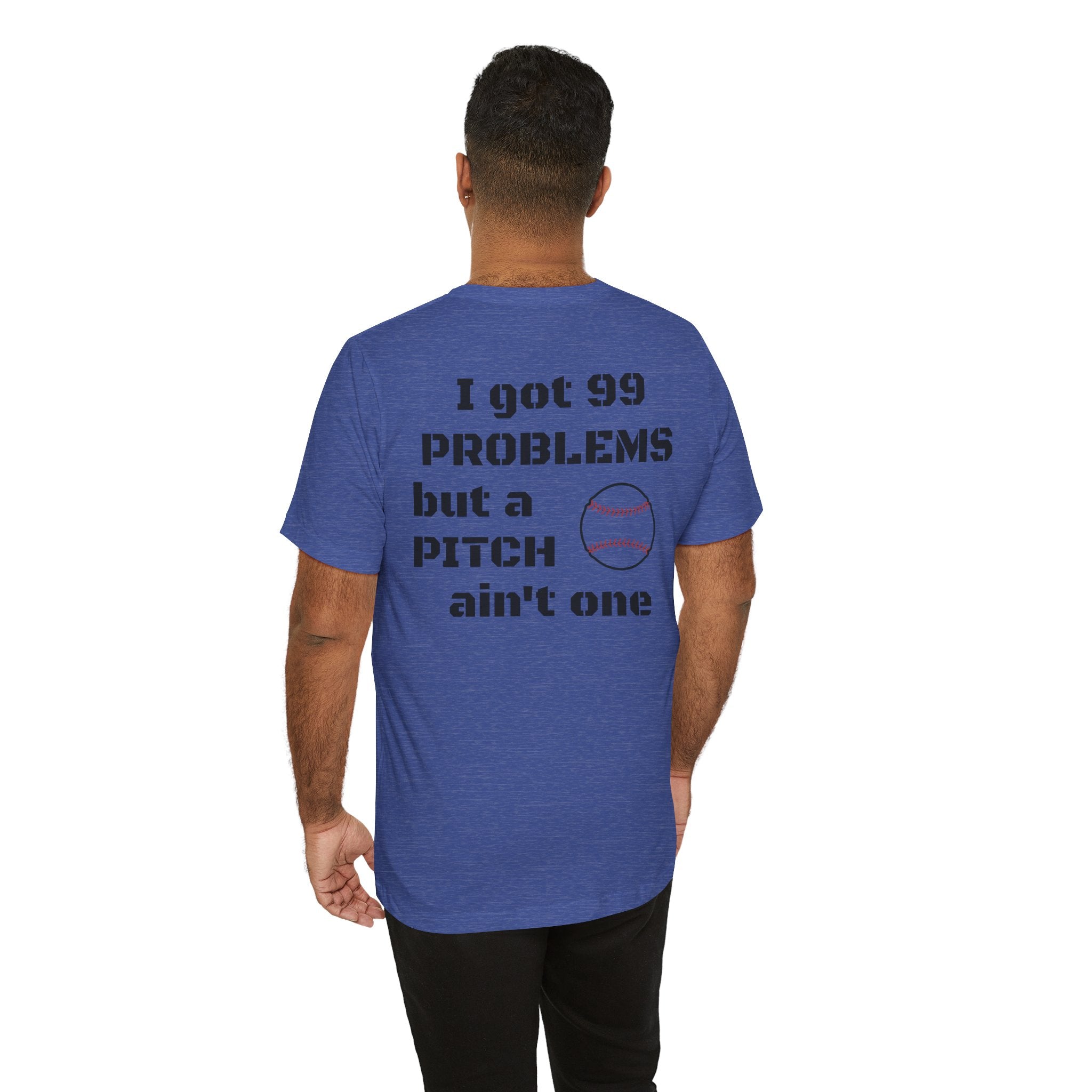 I Got 99 Problems But A Pitch Ain't One T-Shirt | Baseball Tee