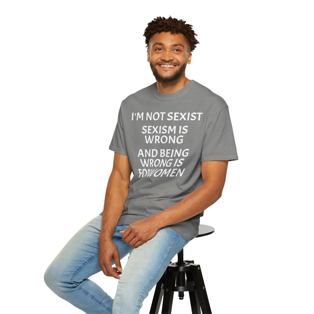 T-Shirt — "I'M NOT SEXIST: Sexism Is Wrong and Being Wrong Is for Women" Slogan Tee