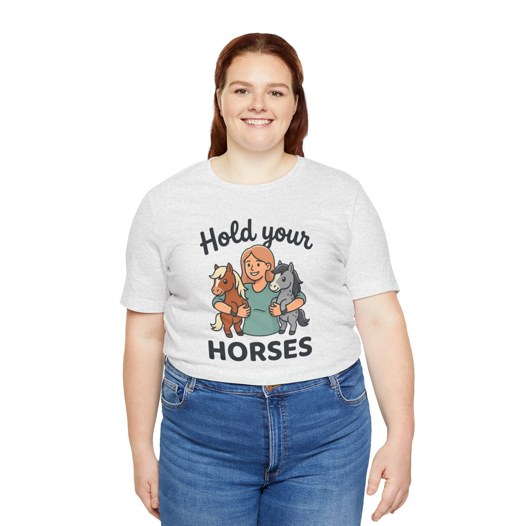 Hold Your Horses T-Shirt — Funny Horse Lover Tee