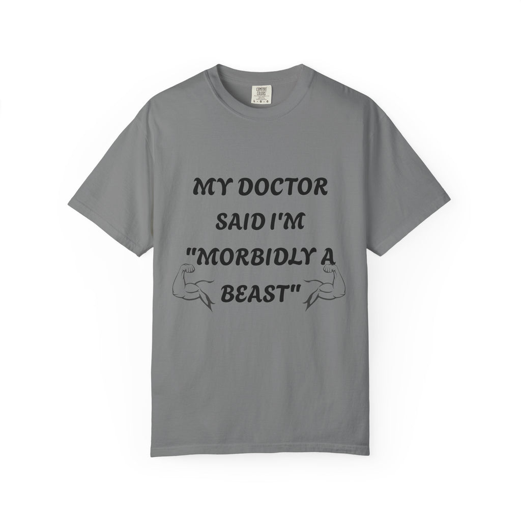 My Doctor Said I'm 'Morbidly a Beast'" T-shirt, gym shirt, graphic tee