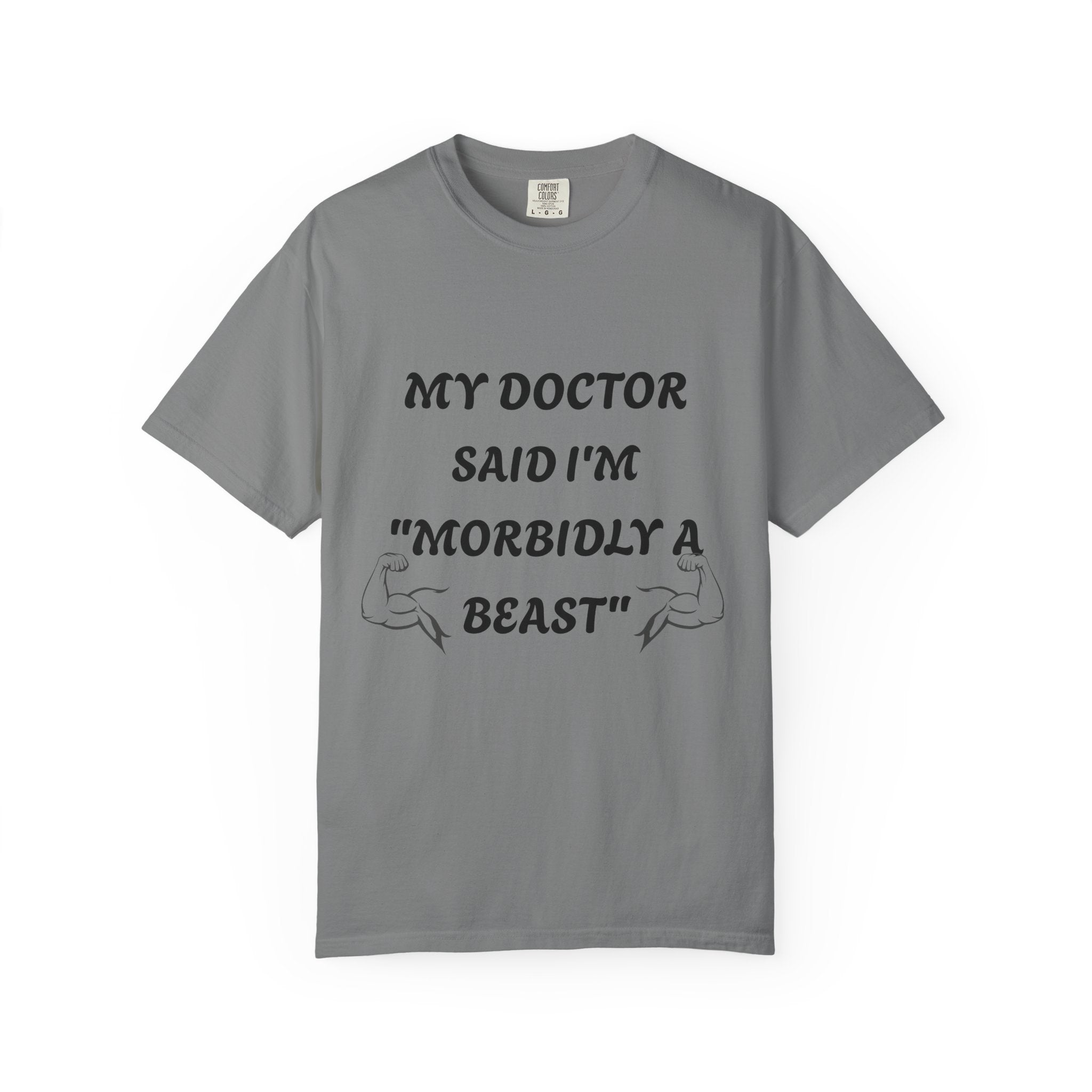 My Doctor Said I'm 'Morbidly a Beast'" T-shirt, gym shirt, graphic tee