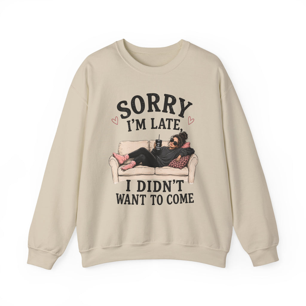 Crewneck Sweatshirt — "Sorry I'm Late, I Didn't Want To Come" Lounge Graphic
