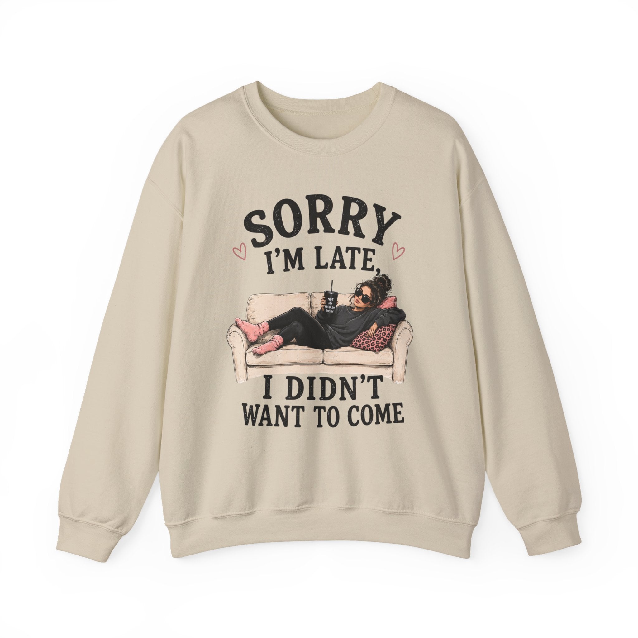 Crewneck Sweatshirt — "Sorry I'm Late, I Didn't Want To Come" Lounge Graphic
