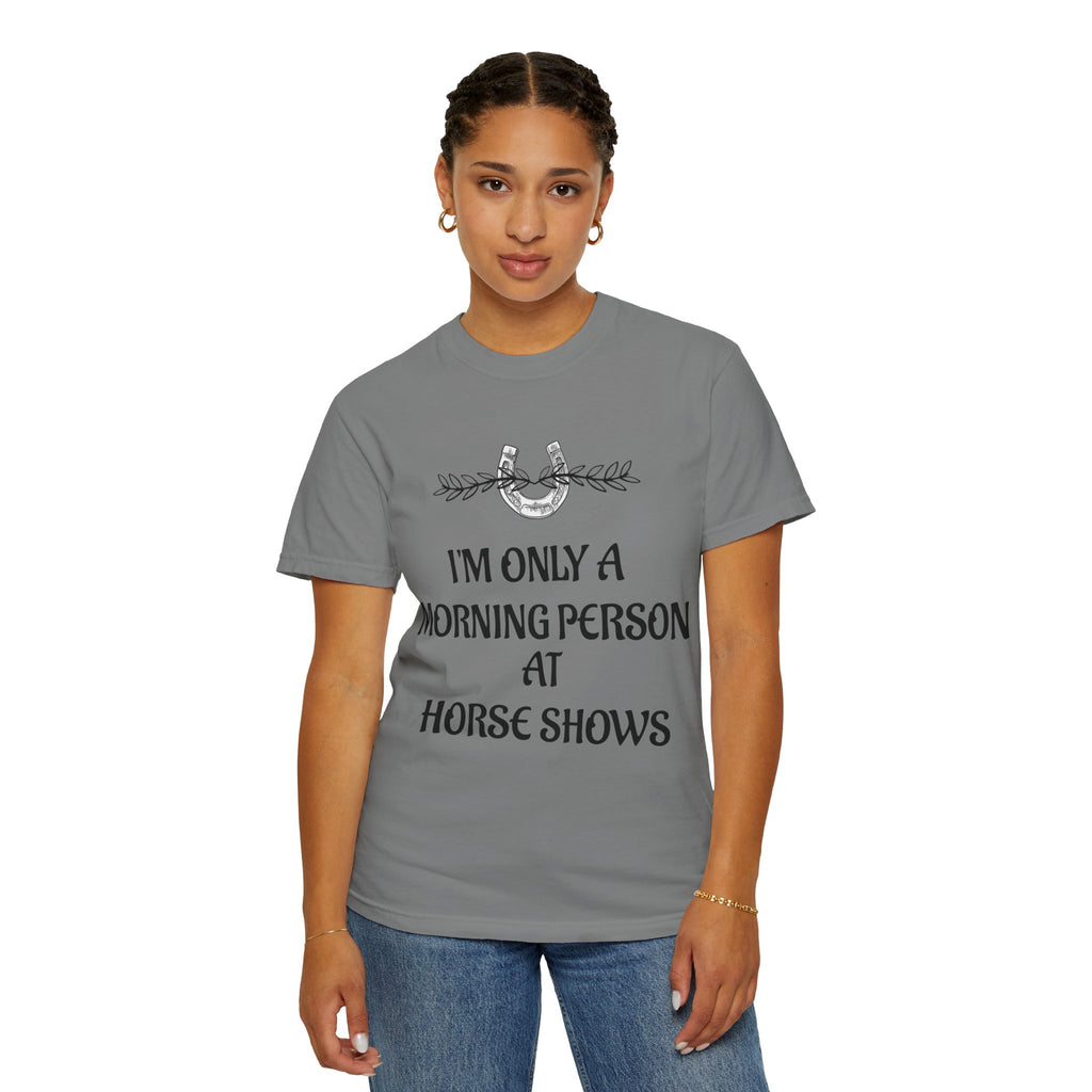 I'm Only a Morning Person at Horse Shows T-shirt | Equestrian Humor