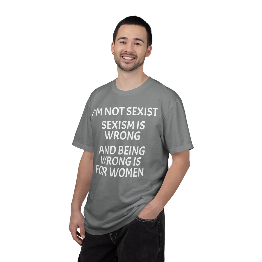 T-Shirt — "I'M NOT SEXIST: Sexism Is Wrong and Being Wrong Is for Women" Slogan Tee