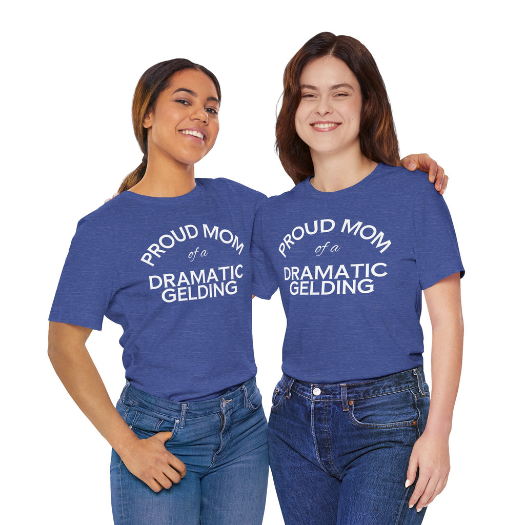 Proud Mom of a Dramatic Gelding T-Shirt