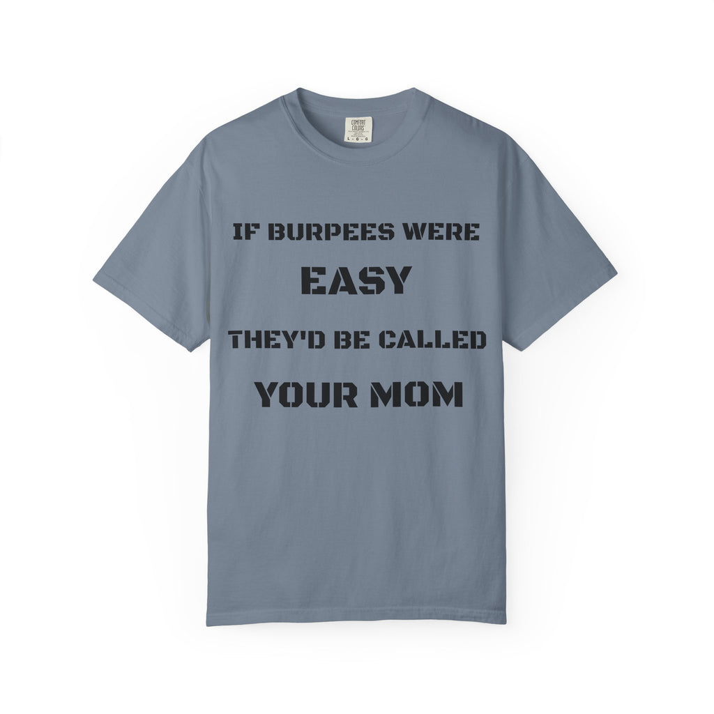 If Burpees Were Easy They'd Be Called Your Mom T-Shirt | Fitness Workout Tee
