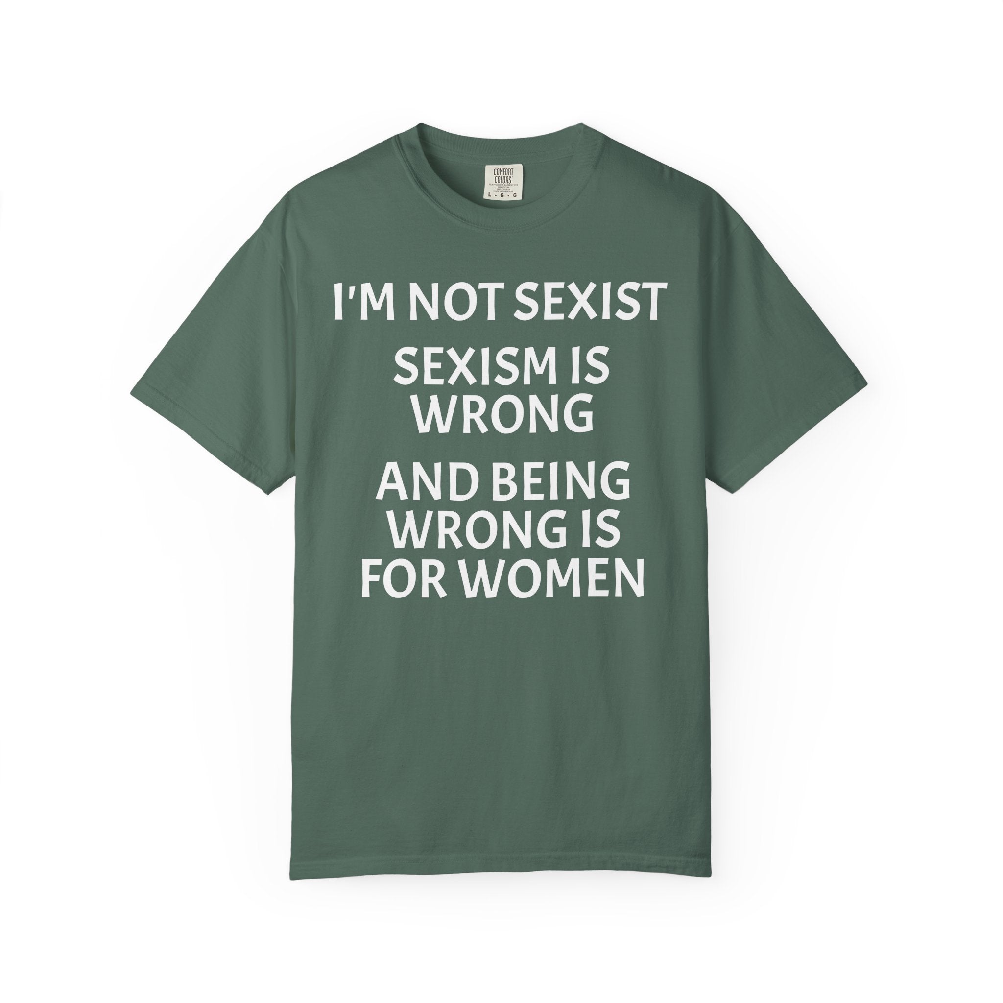 T-Shirt — "I'M NOT SEXIST: Sexism Is Wrong and Being Wrong Is for Women" Slogan Tee