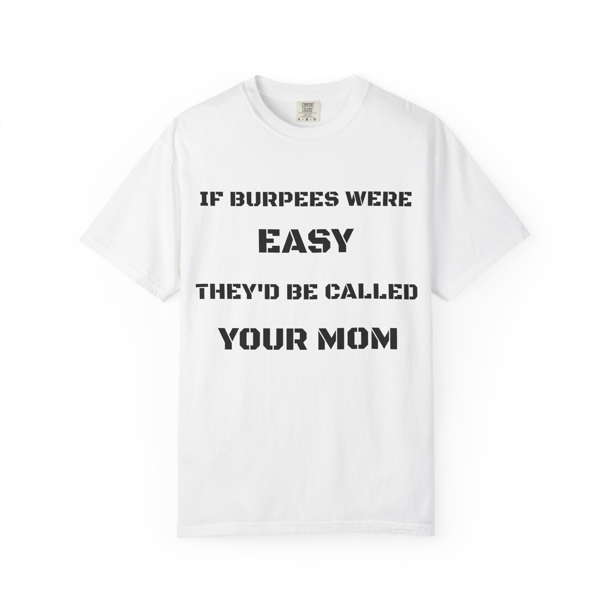 If Burpees Were Easy They'd Be Called Your Mom T-Shirt | Fitness Workout Tee