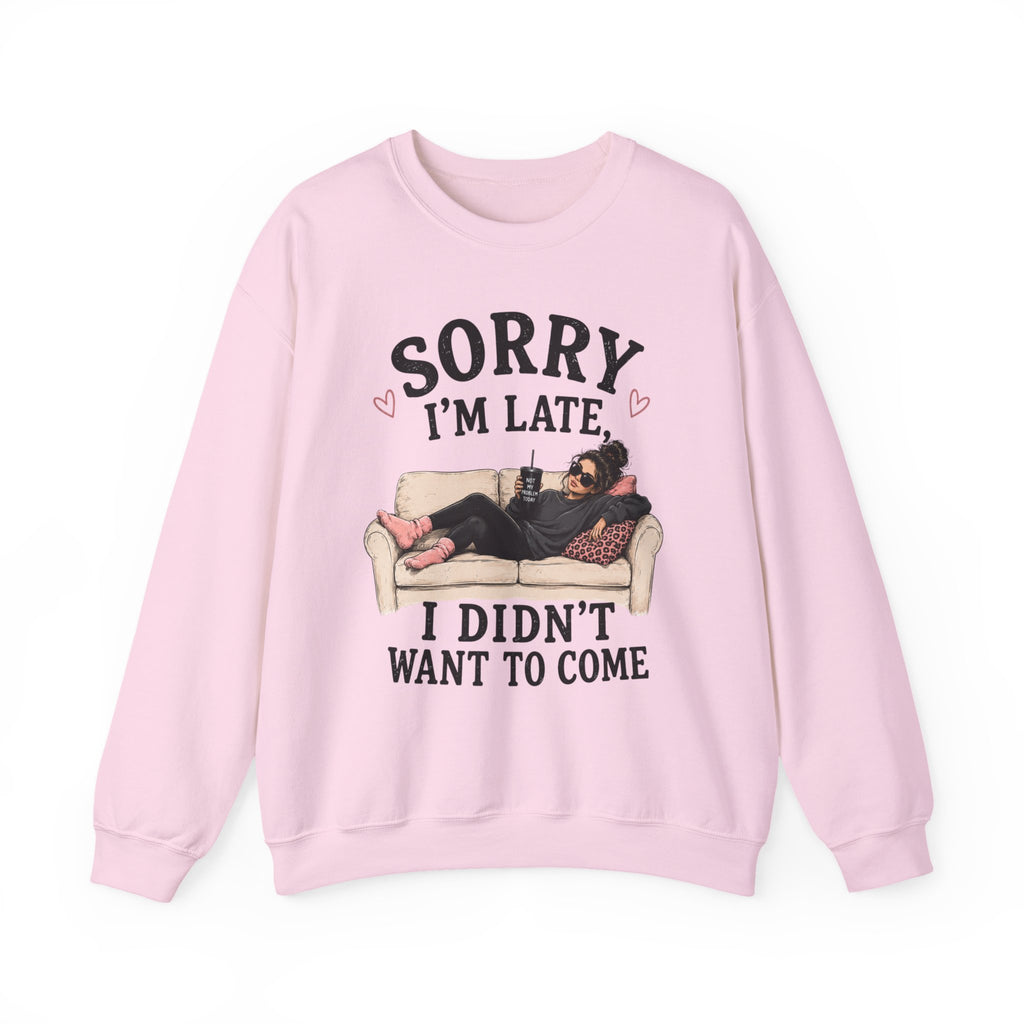 Crewneck Sweatshirt — "Sorry I'm Late, I Didn't Want To Come" Lounge Graphic
