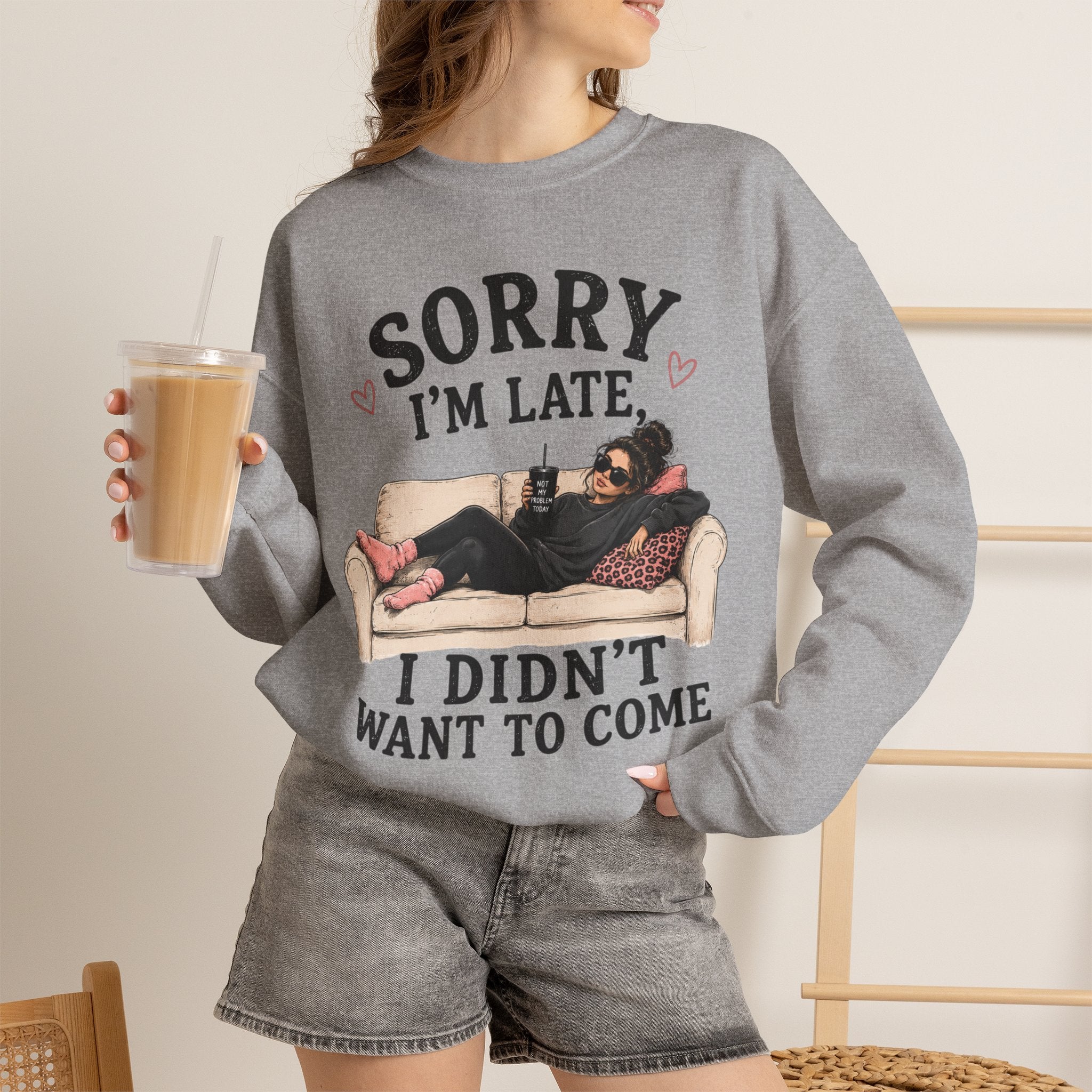 Crewneck Sweatshirt — "Sorry I'm Late, I Didn't Want To Come" Lounge Graphic