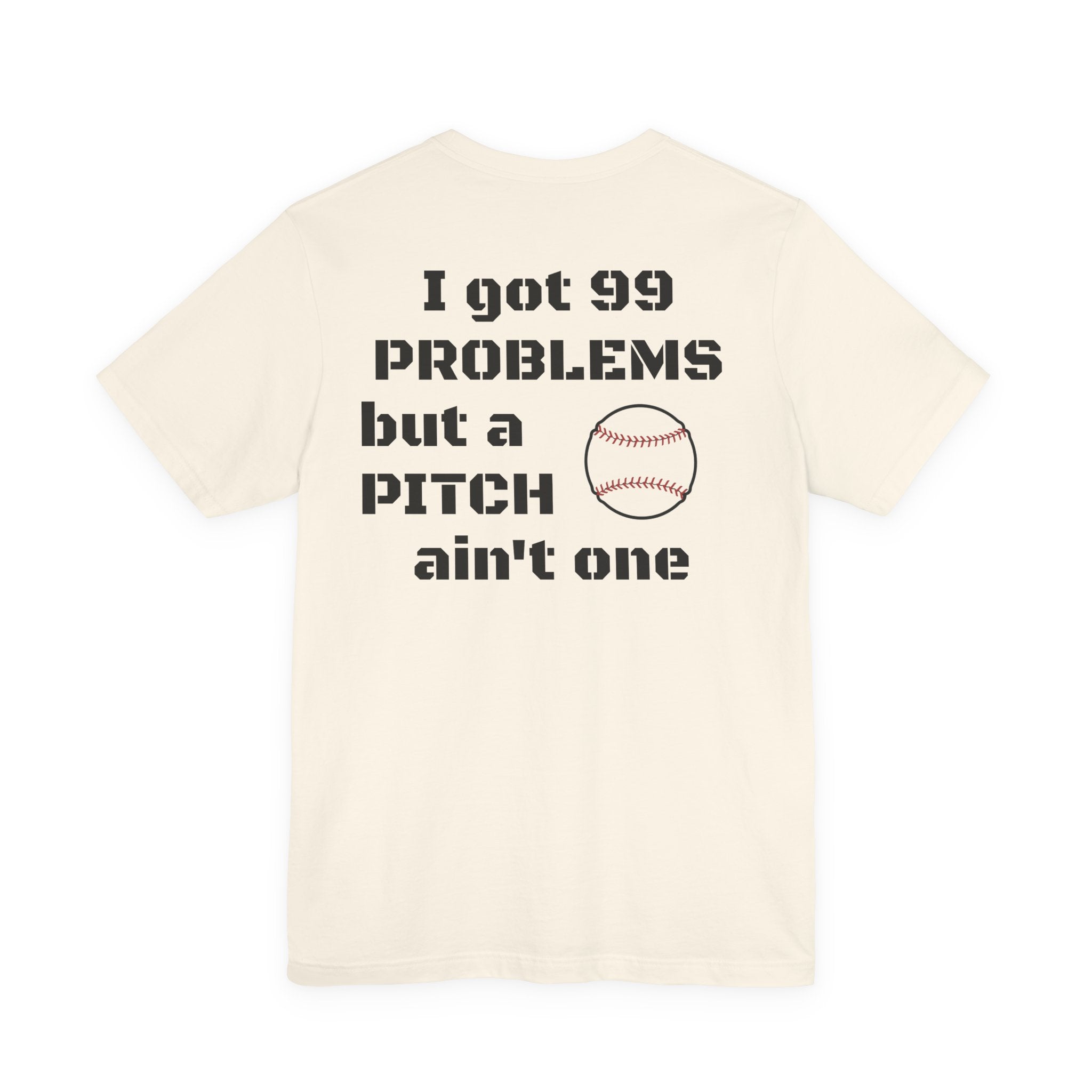 I Got 99 Problems But A Pitch Ain't One T-Shirt | Baseball Tee