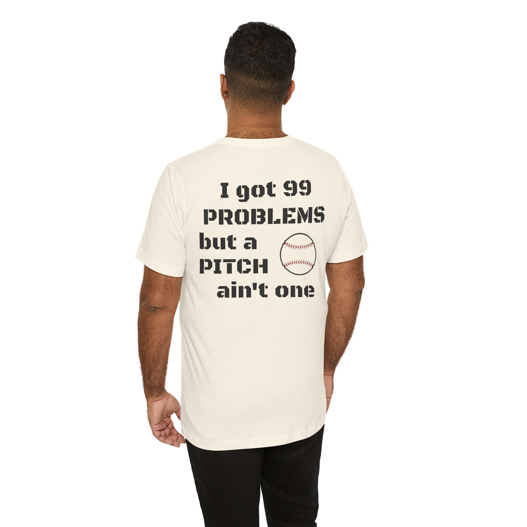 I Got 99 Problems But A Pitch Ain't One T-Shirt | Baseball Tee