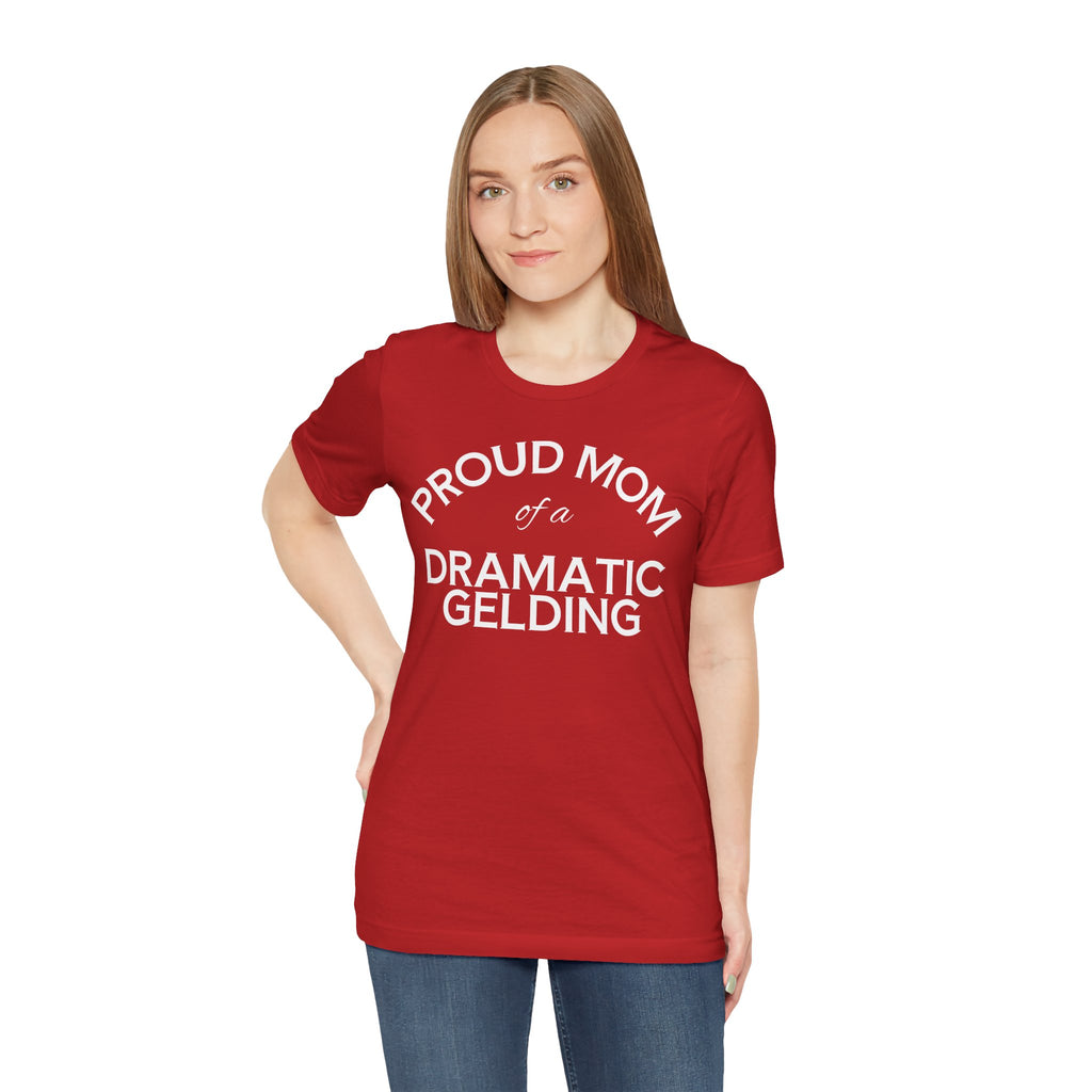 Proud Mom of a Dramatic Gelding T-Shirt
