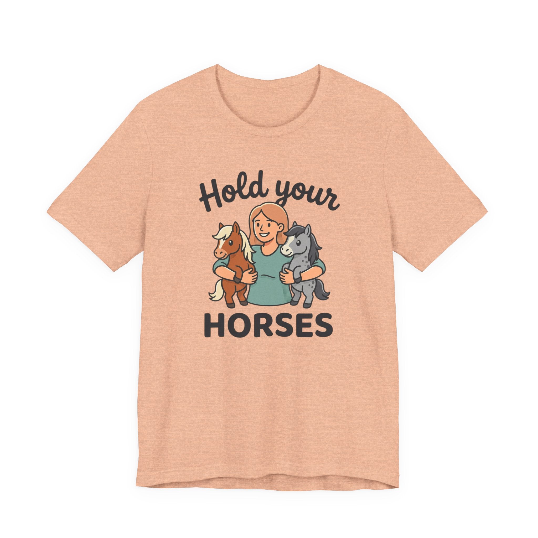 Hold Your Horses T-Shirt — Funny Horse Lover Tee