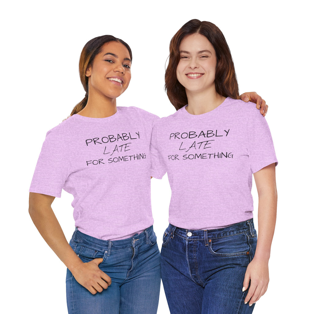 Probably Late Tee — Funny Graphic T-Shirt