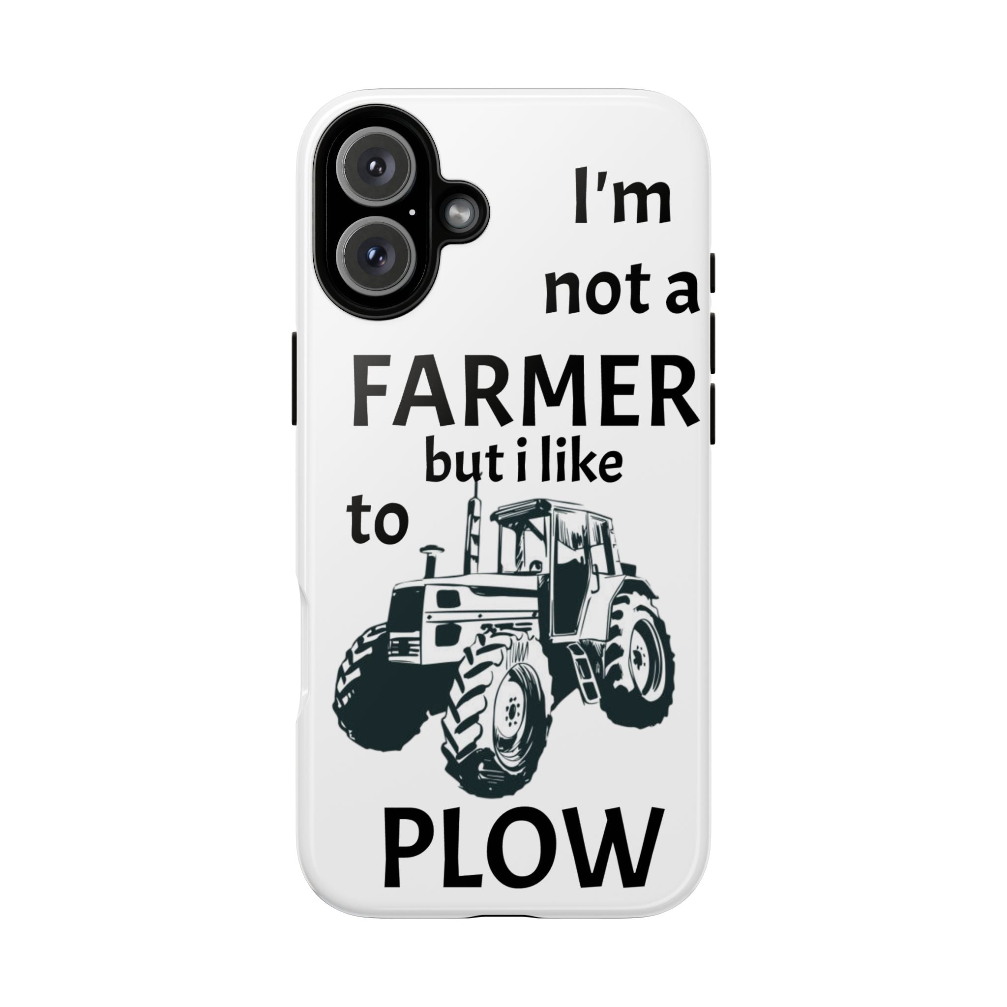 Phone Case — “I’m Not a Farmer but I Like to Plow” Tractor Tough Case