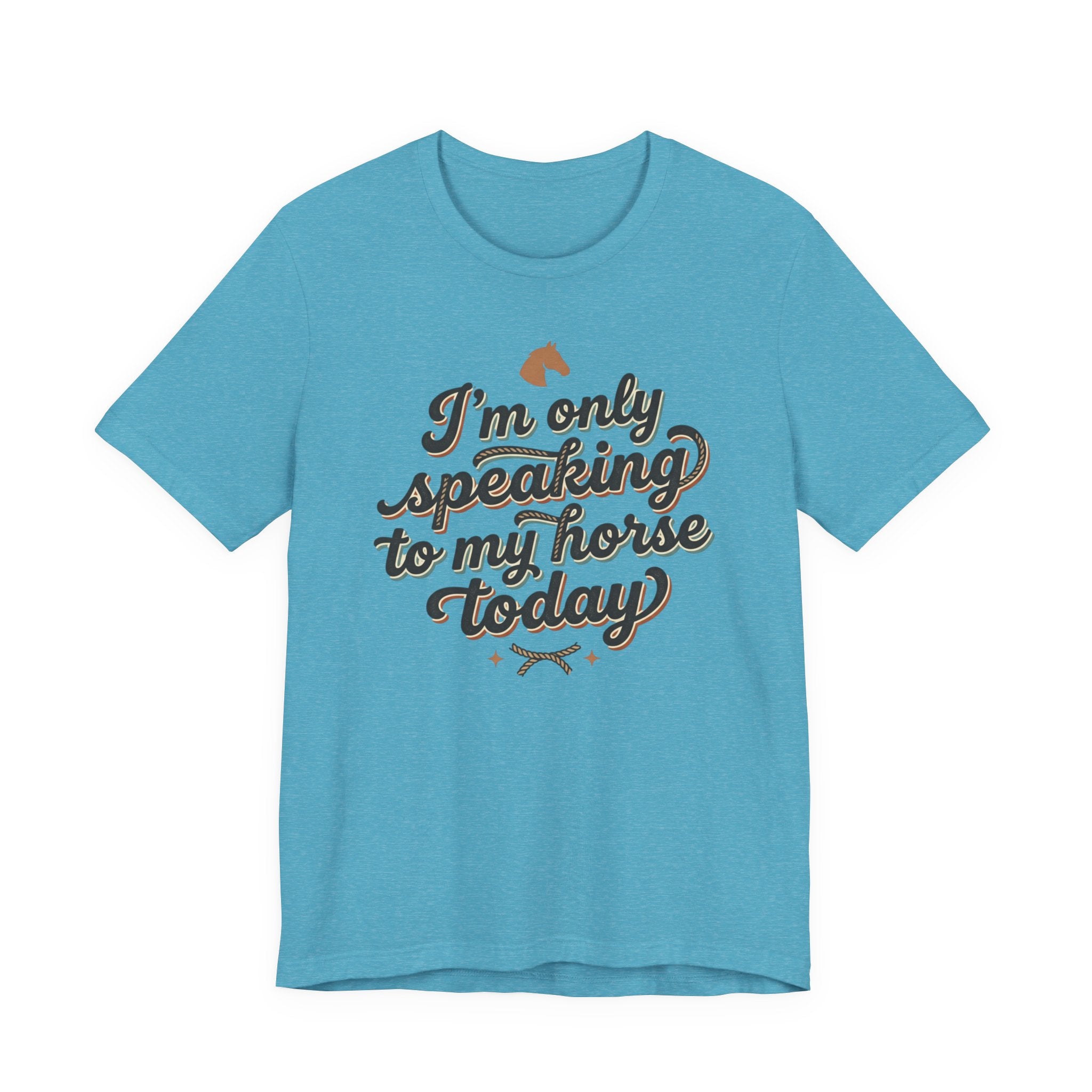 Horse Lover Tee — "I’m Only Speaking to My Horse Today" Short Sleeve Shirt