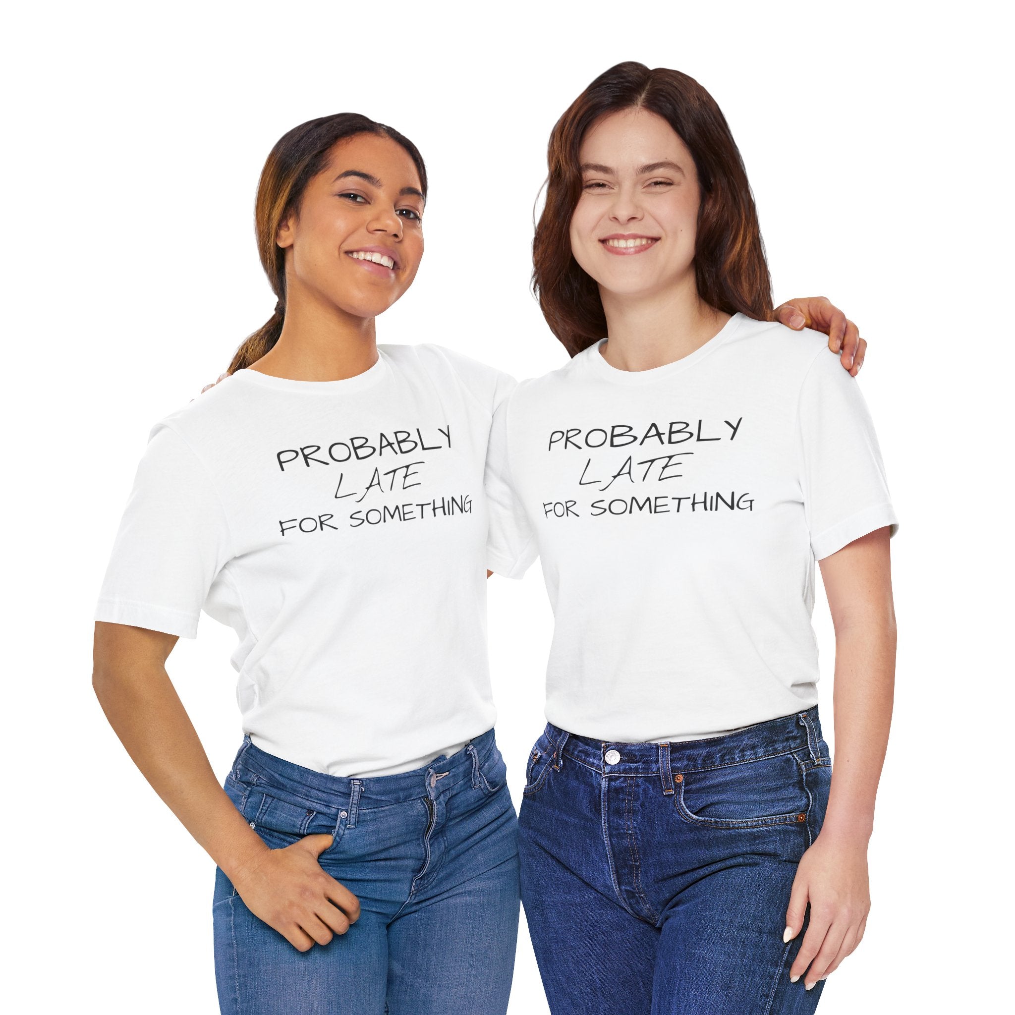 Probably Late Tee — Funny Graphic T-Shirt