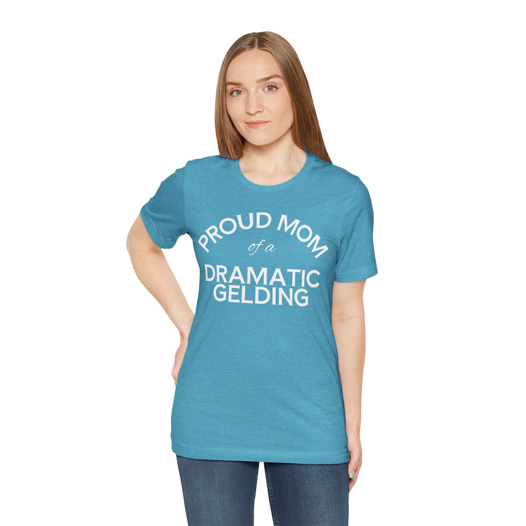 Proud Mom of a Dramatic Gelding T-Shirt