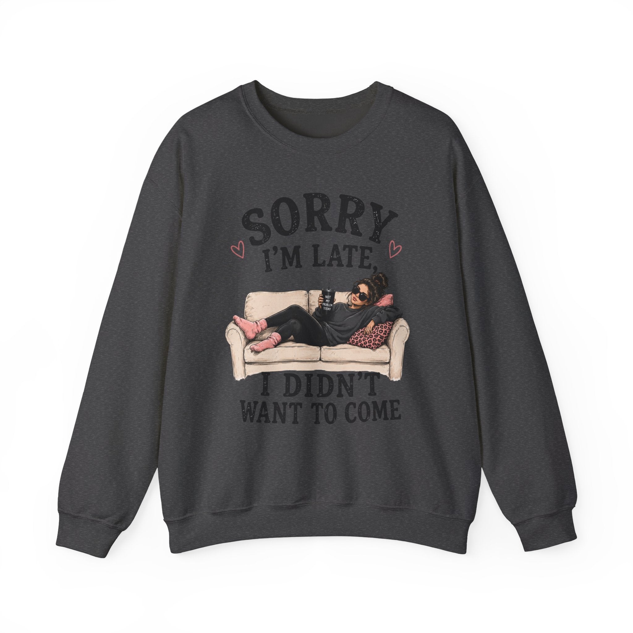 Crewneck Sweatshirt — "Sorry I'm Late, I Didn't Want To Come" Lounge Graphic