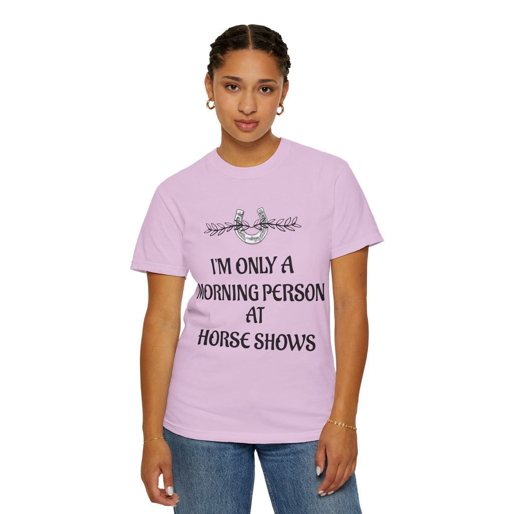 I'm Only a Morning Person at Horse Shows T-shirt | Equestrian Humor