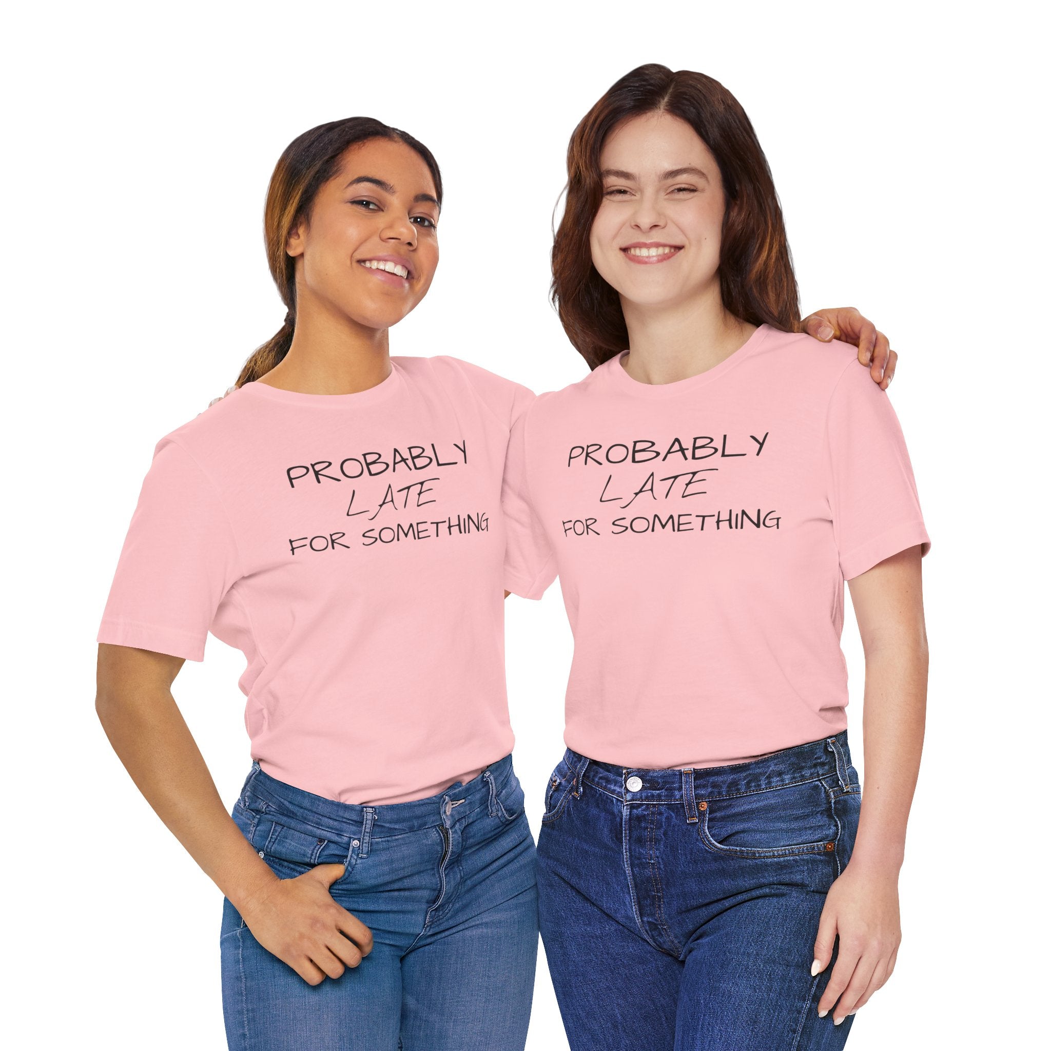 Probably Late Tee — Funny Graphic T-Shirt