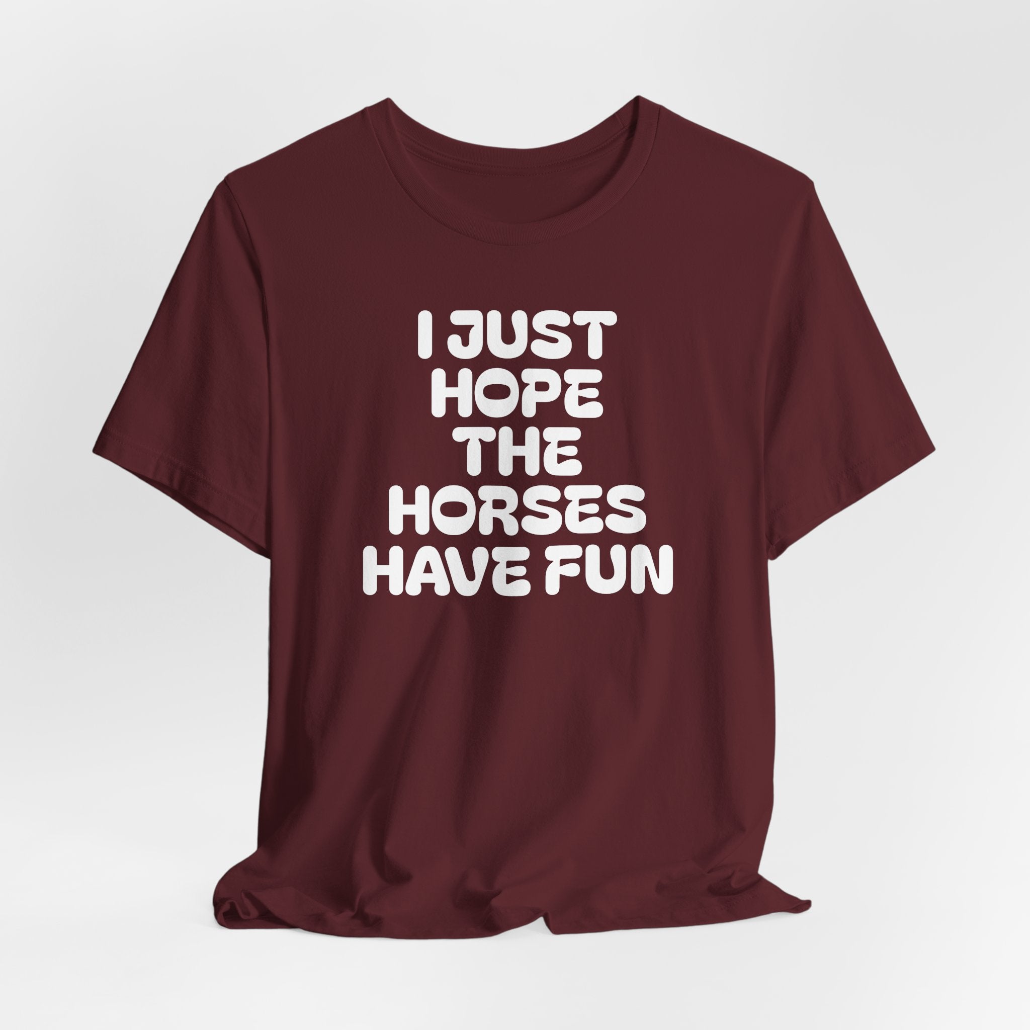 Horse Lover Tee — "I Just Hope The Horses Have Fun" Graphic T-Shirt