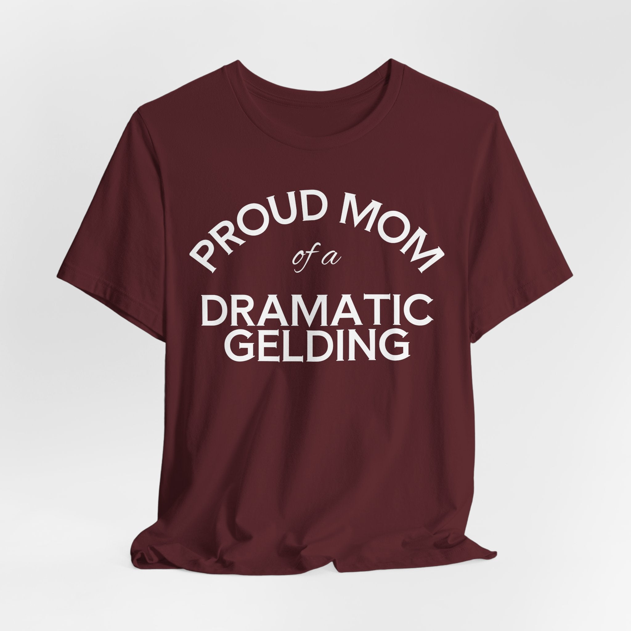 Proud Mom of a Dramatic Gelding T-Shirt
