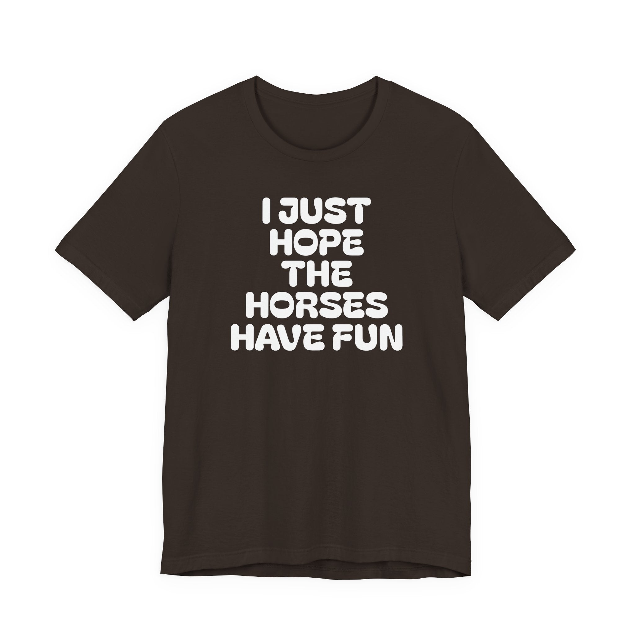 Horse Lover Tee — "I Just Hope The Horses Have Fun" Graphic T-Shirt