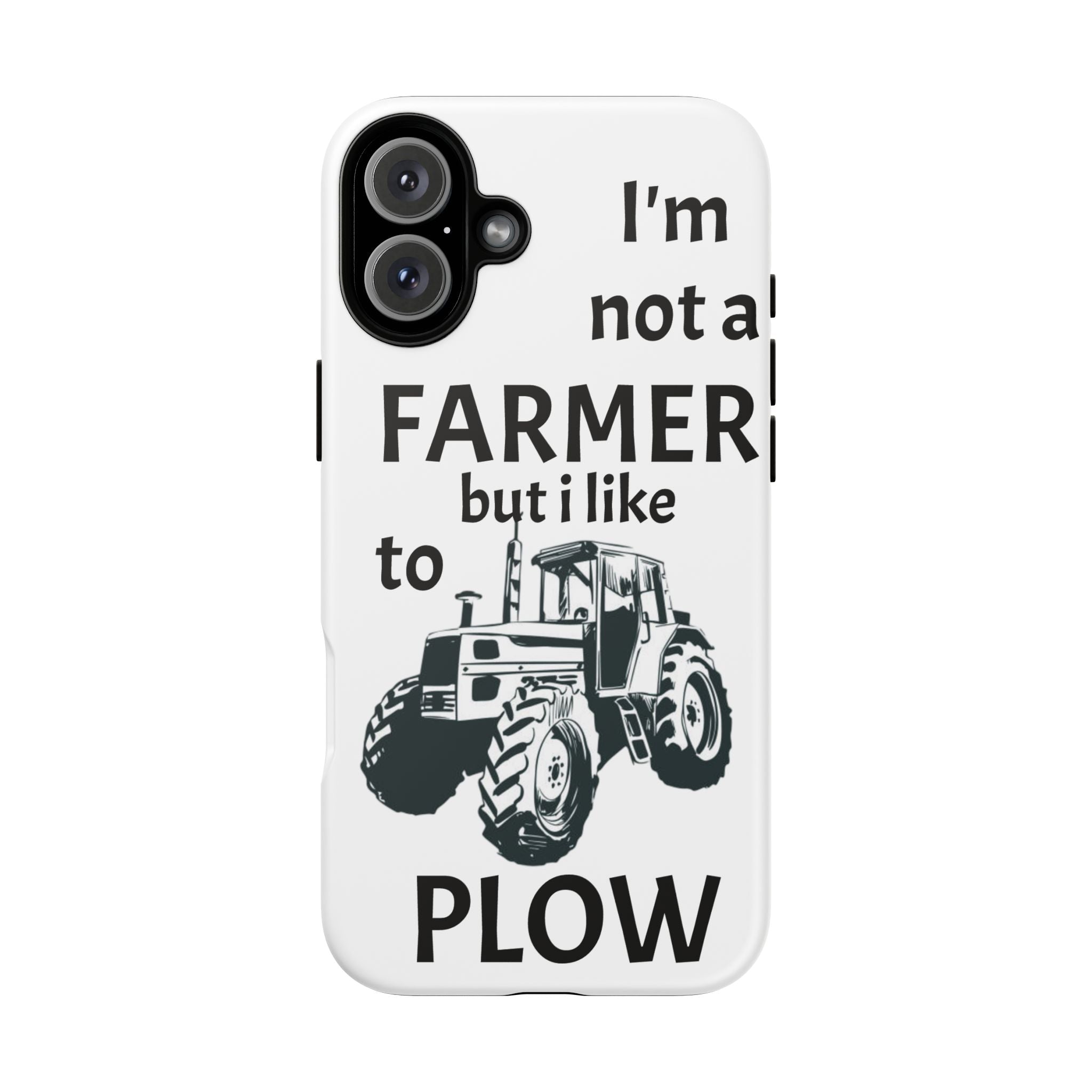 Phone Case — “I’m Not a Farmer but I Like to Plow” Tractor Tough Case