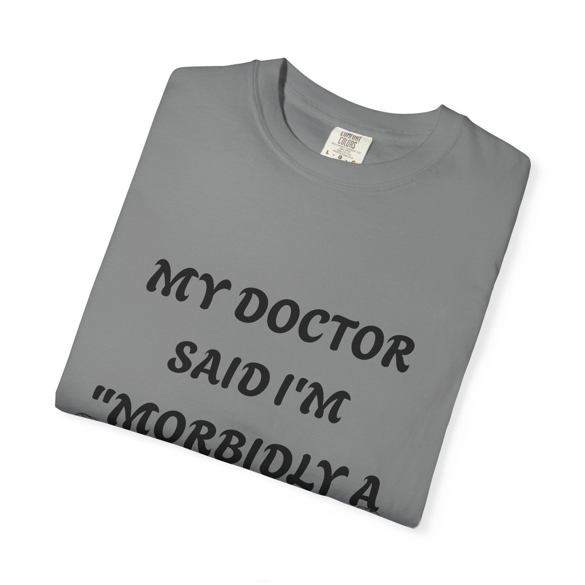 My Doctor Said I'm 'Morbidly a Beast'" T-shirt, gym shirt, graphic tee