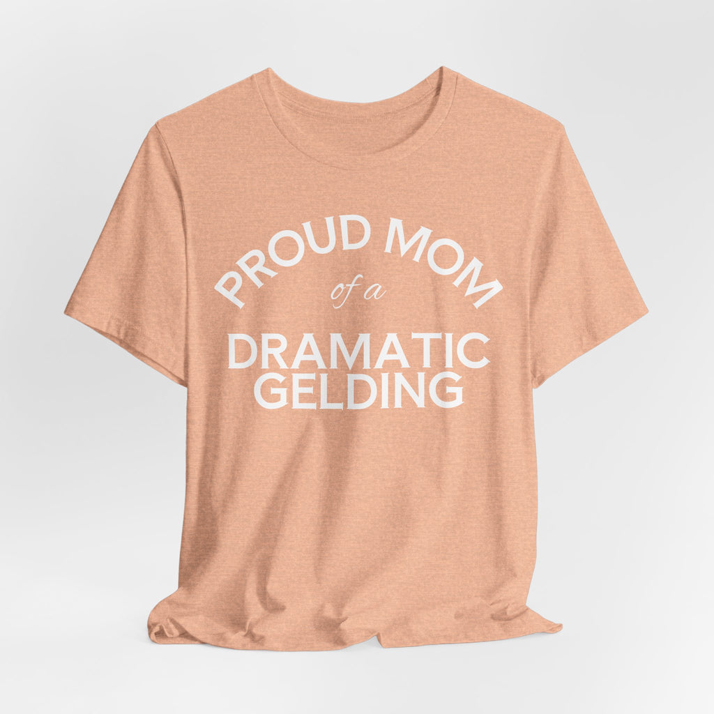 Proud Mom of a Dramatic Gelding T-Shirt