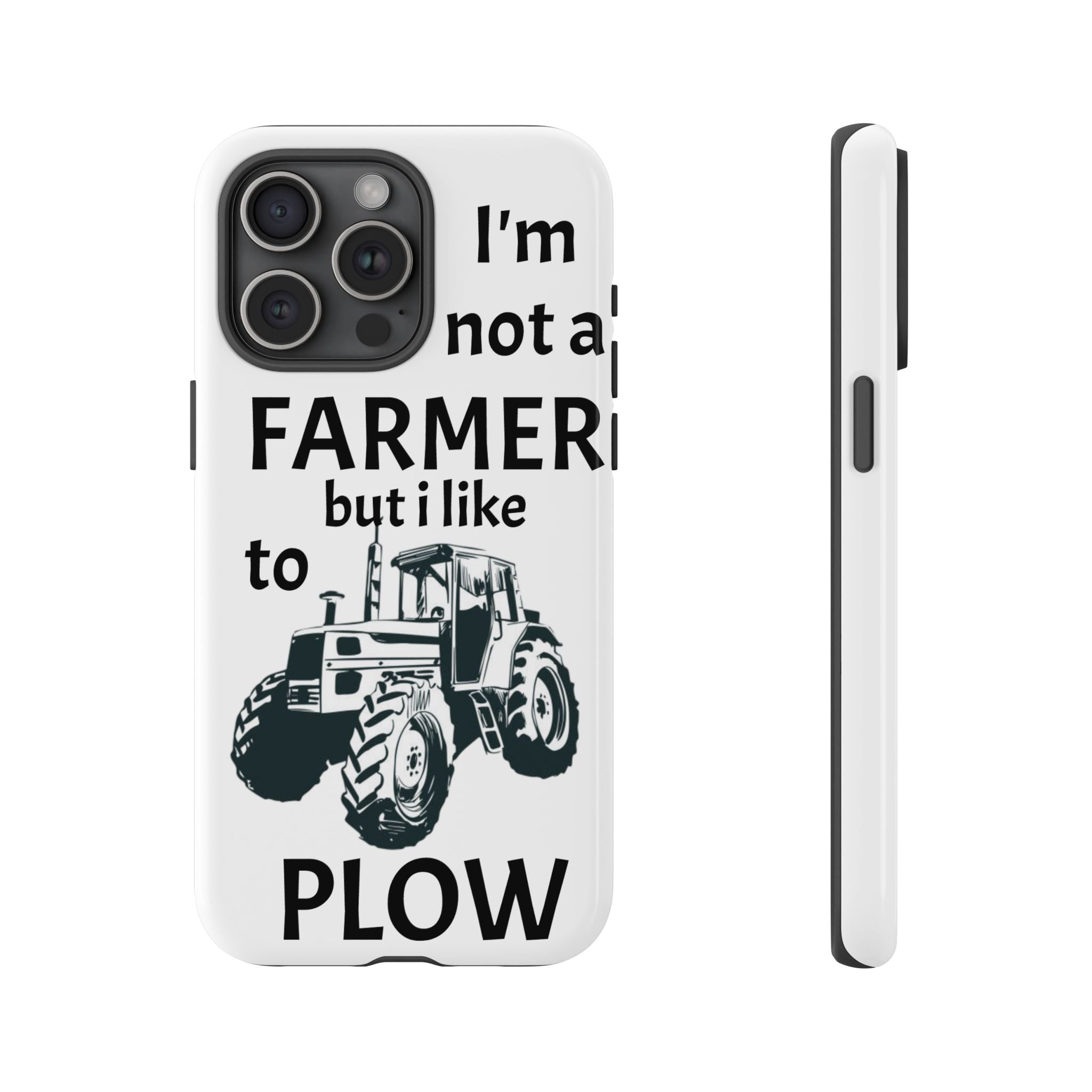 Phone Case — “I’m Not a Farmer but I Like to Plow” Tractor Tough Case